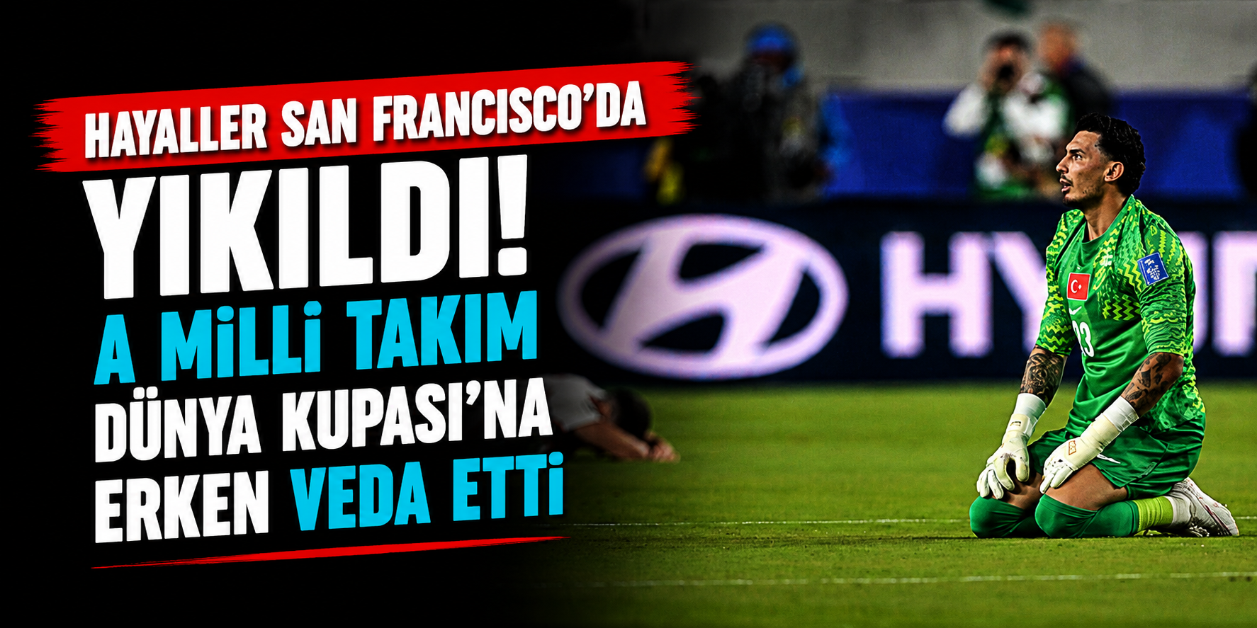 Hayaller San Francisco'da Yıkıldı! A Millî Takım Dünya Kupası'na Erken Veda Etti