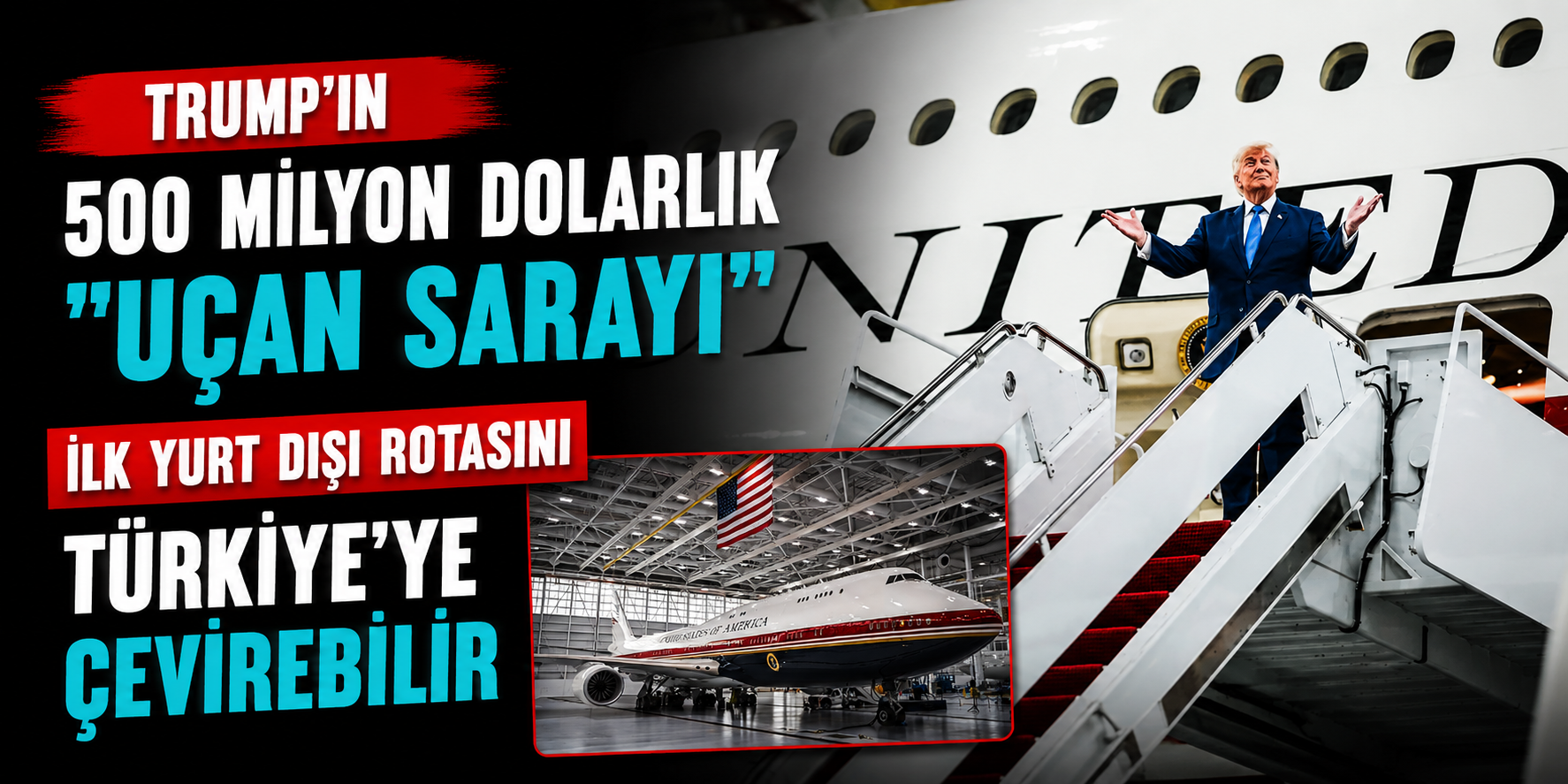 Trump'ın 500 Milyon Dolarlık "Uçan Sarayı" İlk Yurt Dışı Rotasını Türkiye'ye Çevirebilir