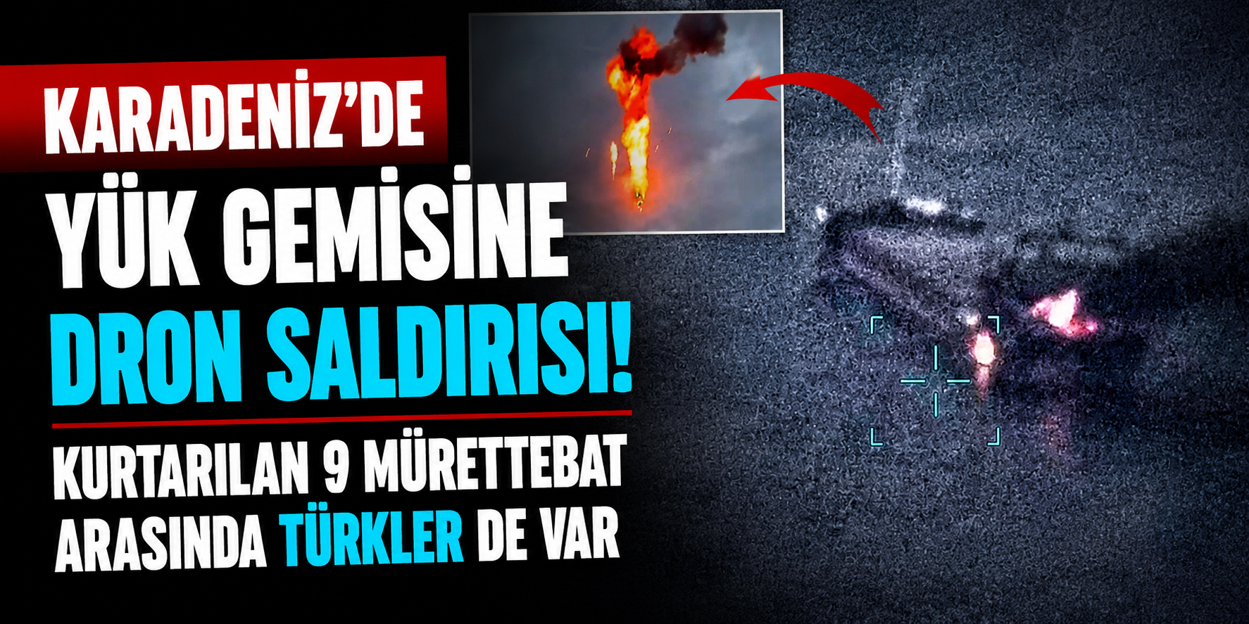 Karadeniz'de Victress Yük Gemisine Dron Saldırısı! Kurtarılan 9 Mürettebat Arasında Türkler de Bulunuyor