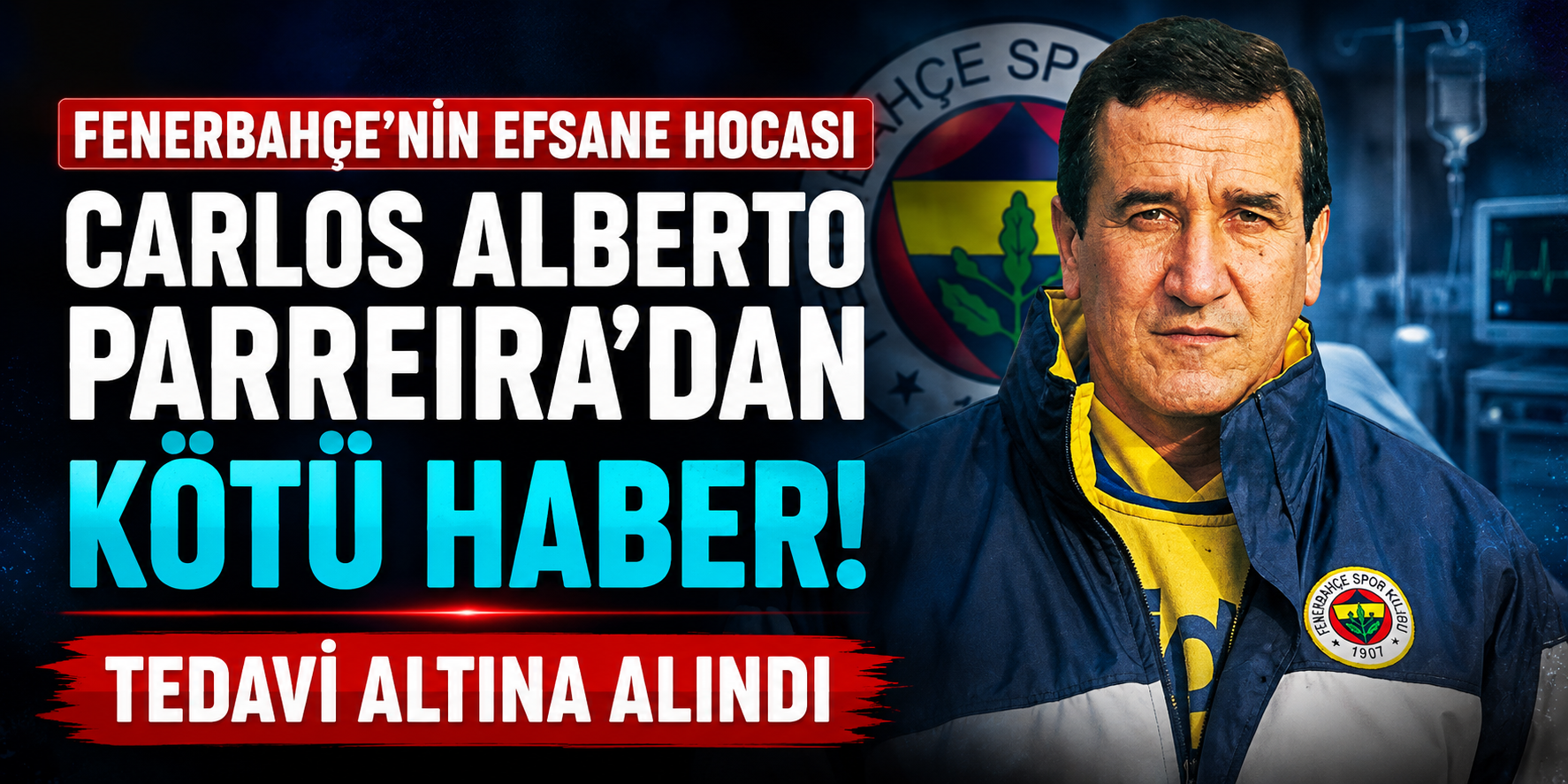 Fenerbahçe'yi Şampiyonluğa Taşıyan Carlos Alberto Parreira'dan Üzen Haber! Hastanede Tedavi Altında
