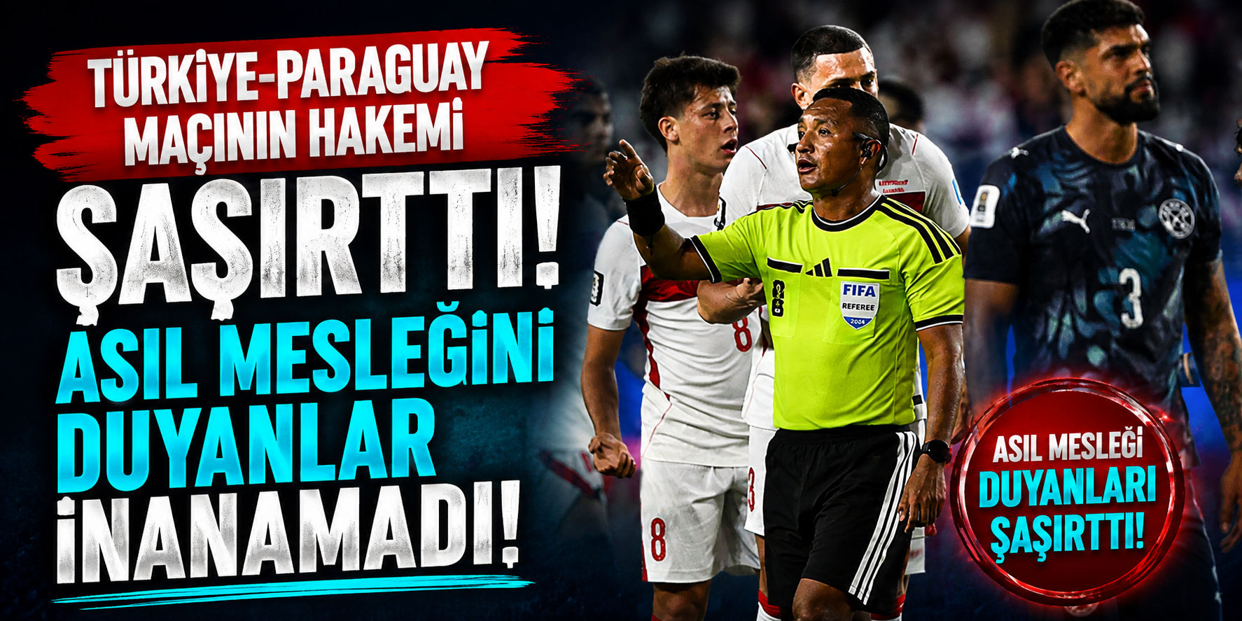 Türkiye-Paraguay Maçının Hakemi Herkesi Şaşırttı! Ivan Barton'un Asıl Mesleği Gündem Oldu