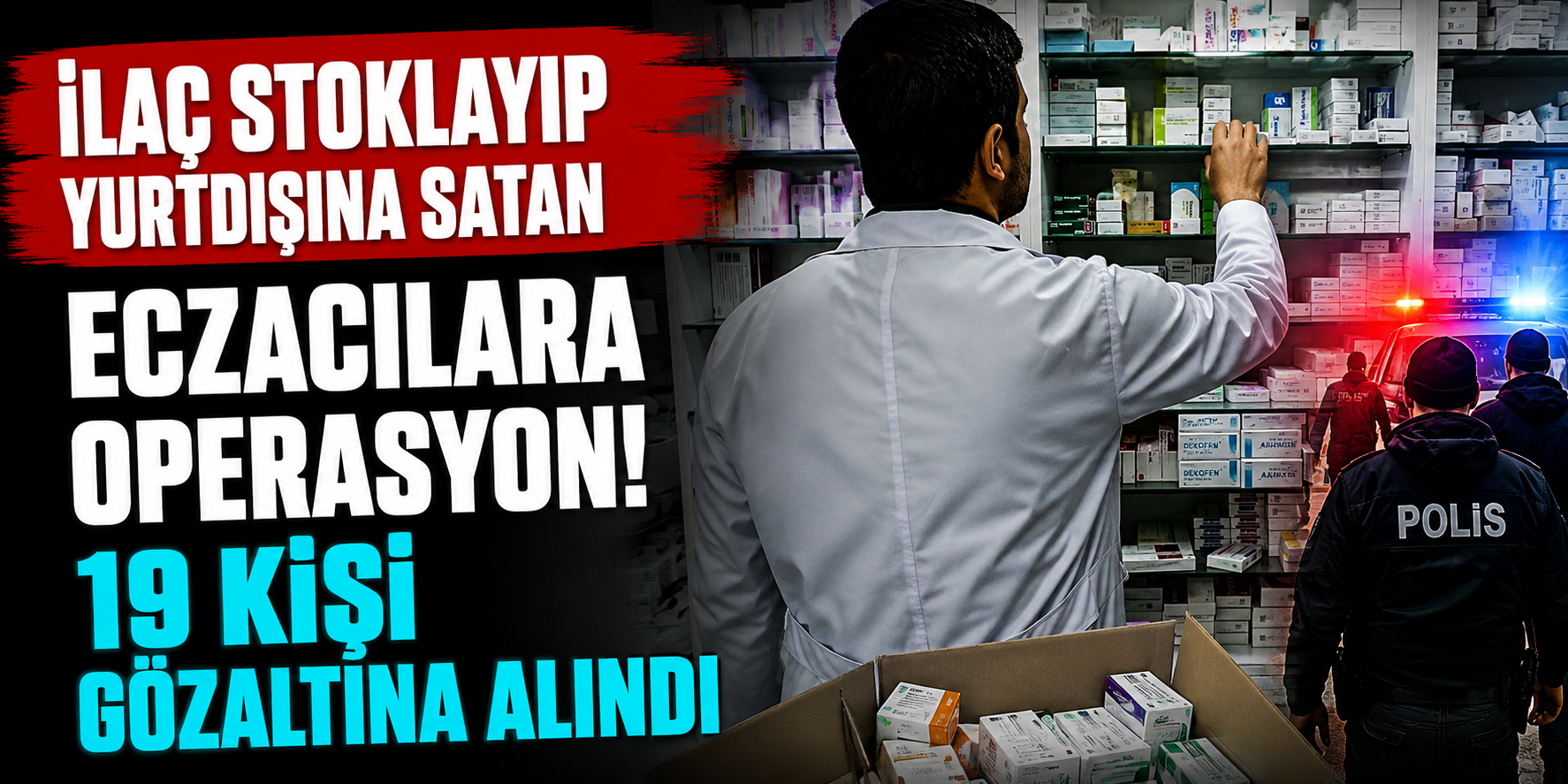 Sahte Reçete İddiasıyla Dev Operasyon! 6 İlde 19 Eczacı Gözaltına Alındı