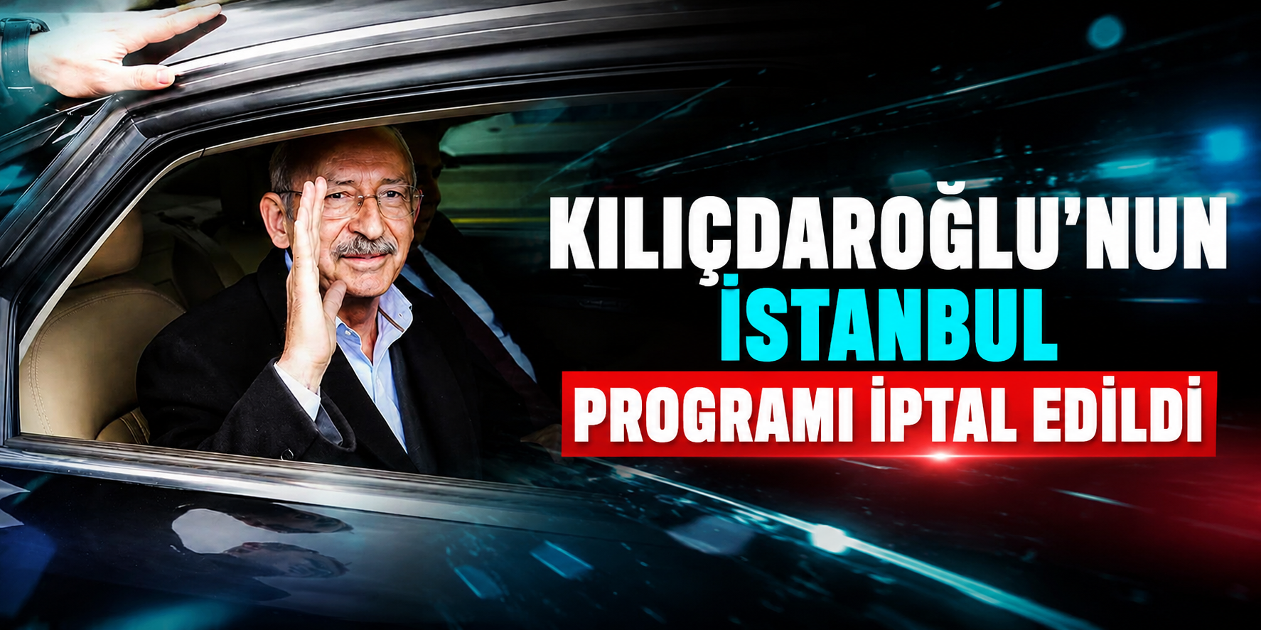 Kemal Kılıçdaroğlu'nun İstanbul Programı Son Anda İptal Edildi! Konvoylu Karşılama Gerçekleşmeyecek