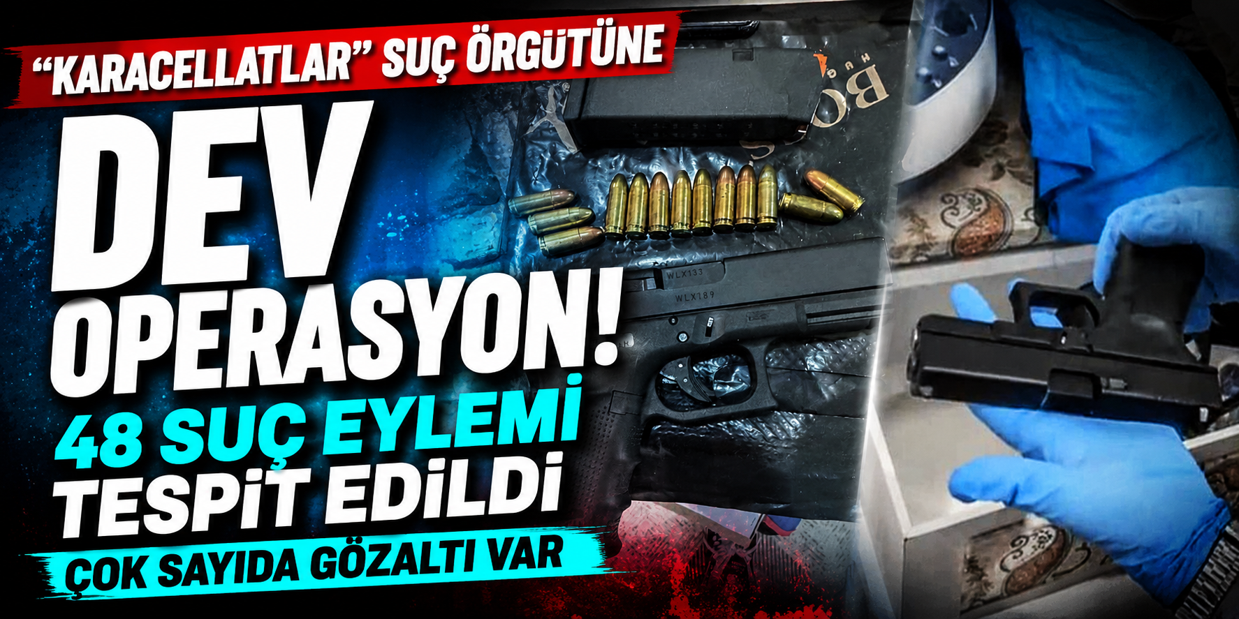"Karacellatlar" Suç Örgütüne Dev Operasyon! 48 Suç Eylemi Tespit Edildi, Çok Sayıda Gözaltı Var