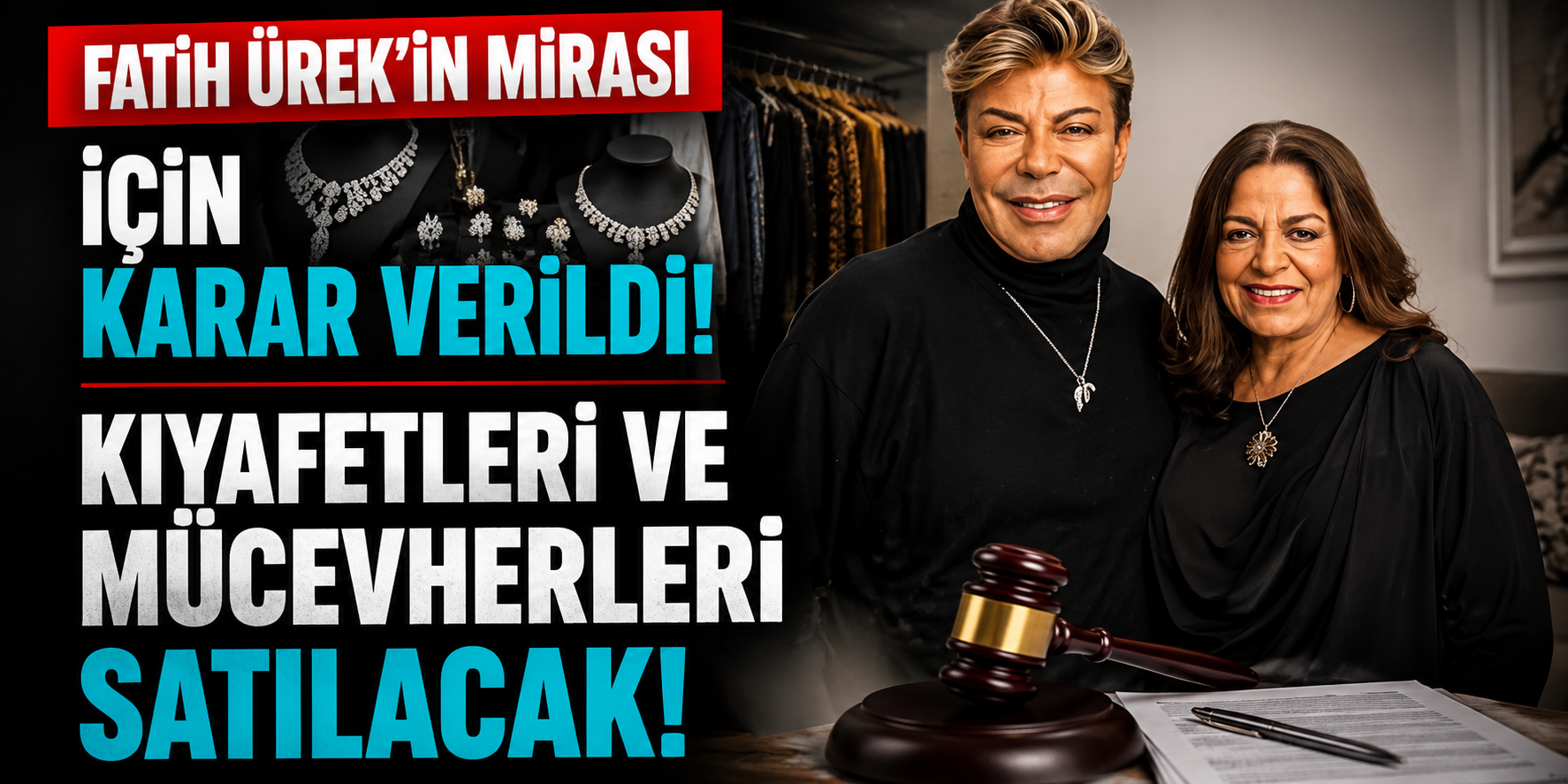 Fatih Ürek'in Mirası İçin Karar Verildi! Kıyafetleri ve Mücevherleri Satılacak