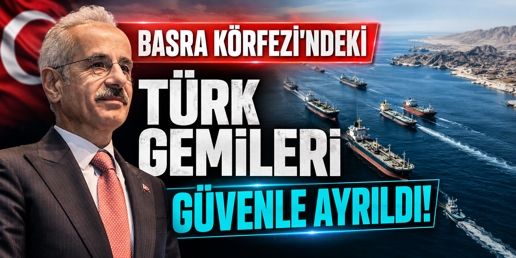 Basra Körfezi'ndeki Türk Gemileri Güvenle Ayrıldı! Bakan Uraloğlu Detayları Paylaştı
