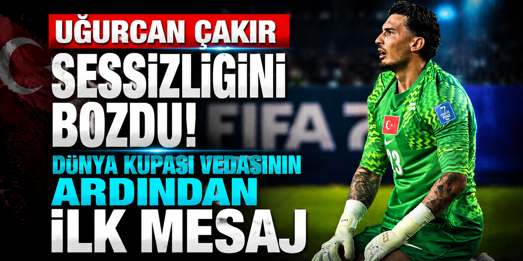 Uğurcan Çakır Sessizliğini Bozdu! Dünya Kupası Vedasının Ardından İlk Mesaj