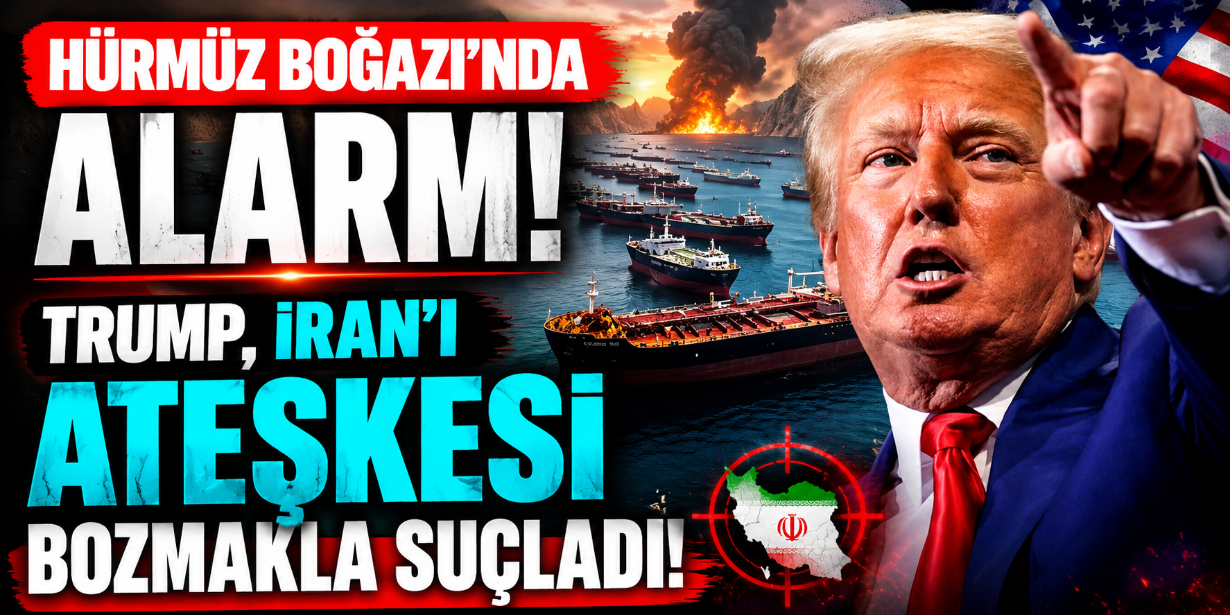 Hürmüz Boğazı'nda Alarm! Trump, İran'ı Ateşkesi Bozmakla Suçladı