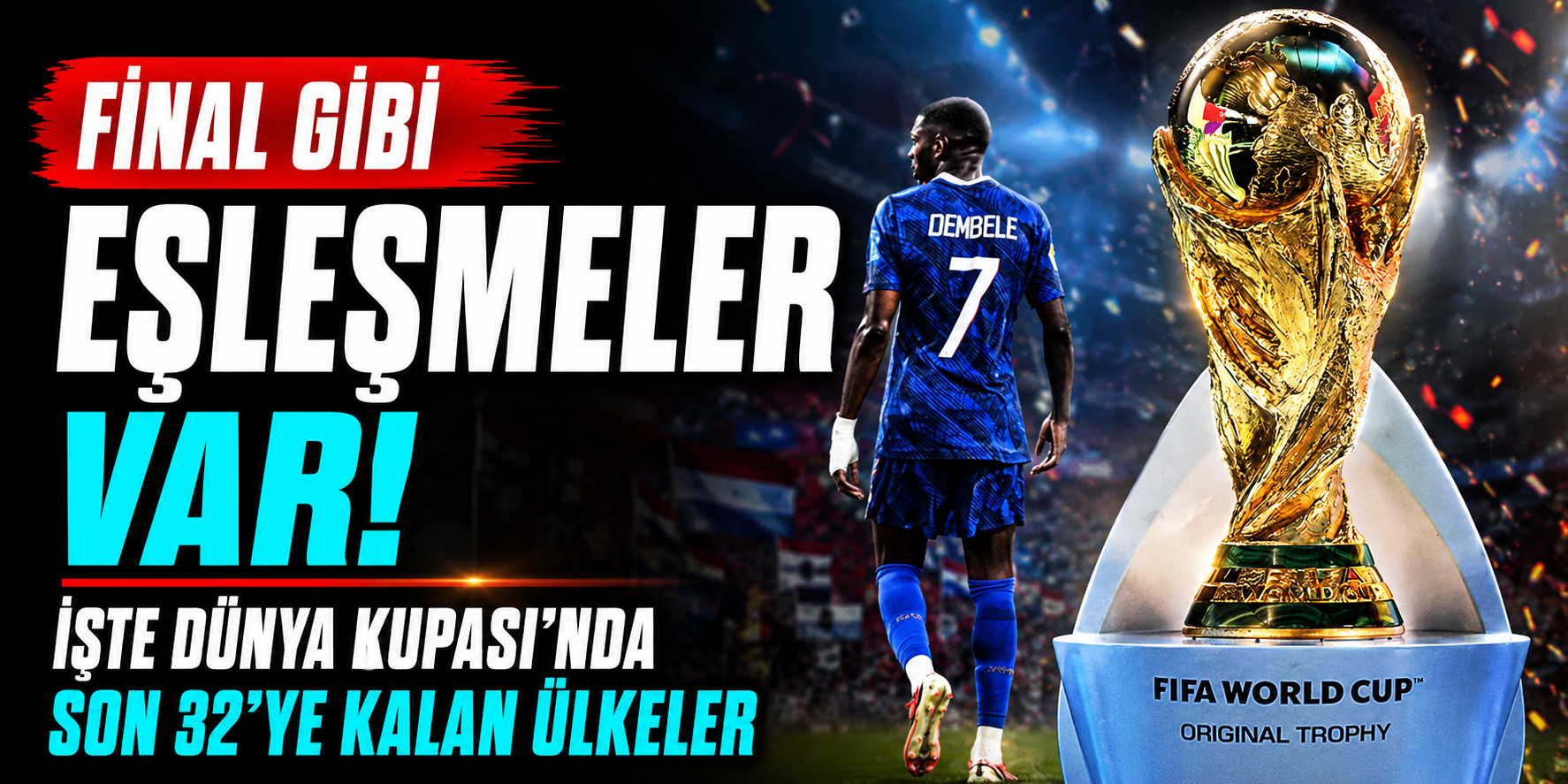 Dünya Kupası'nda Son 32 Tablosu Şekillendi! Dev Eşleşmeler Resmen Açıklandı