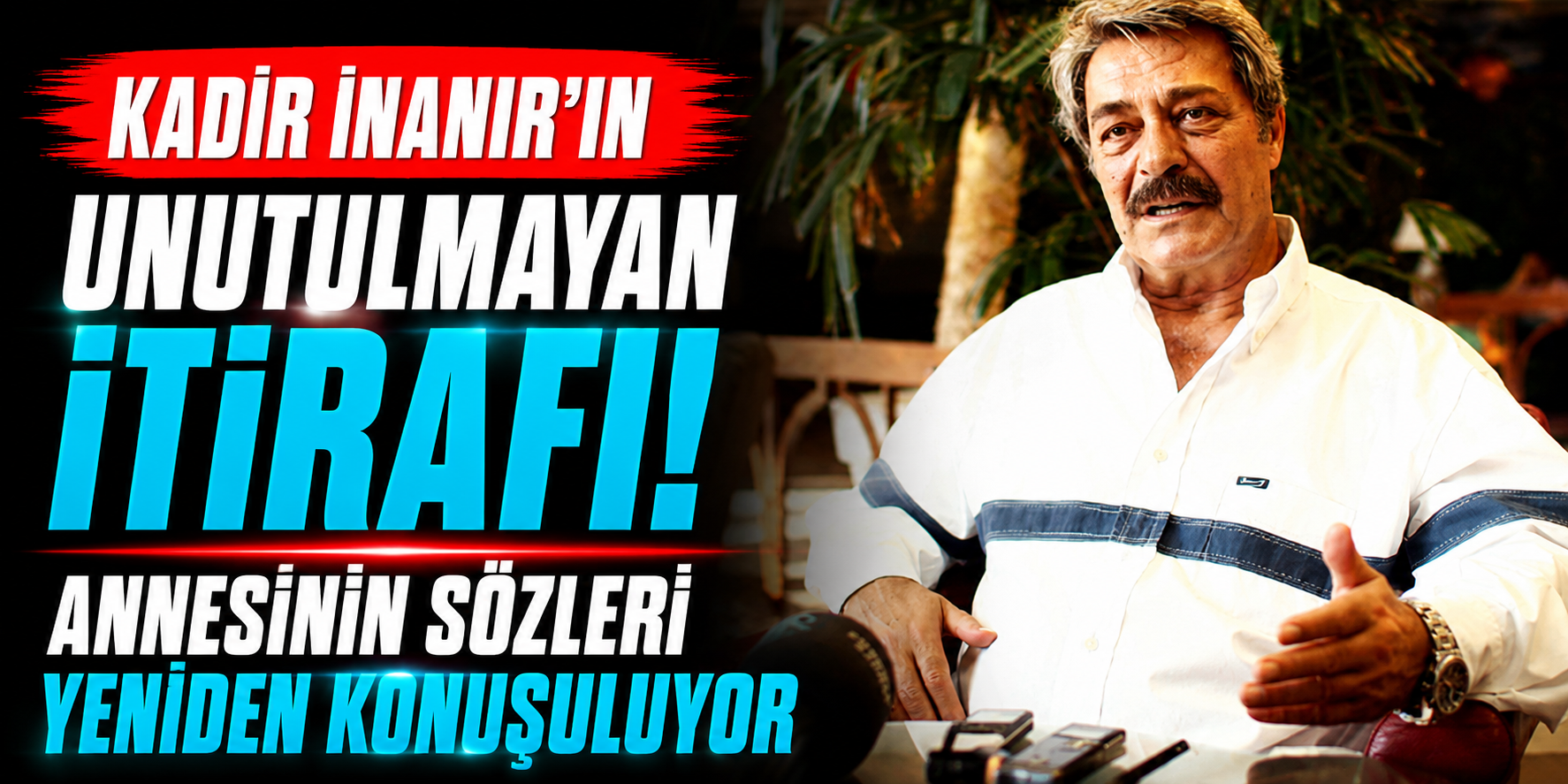 Kadir İnanır'ın Unutulmayan İtirafı! Annesinin Sözleri Yeniden Konuşuluyor