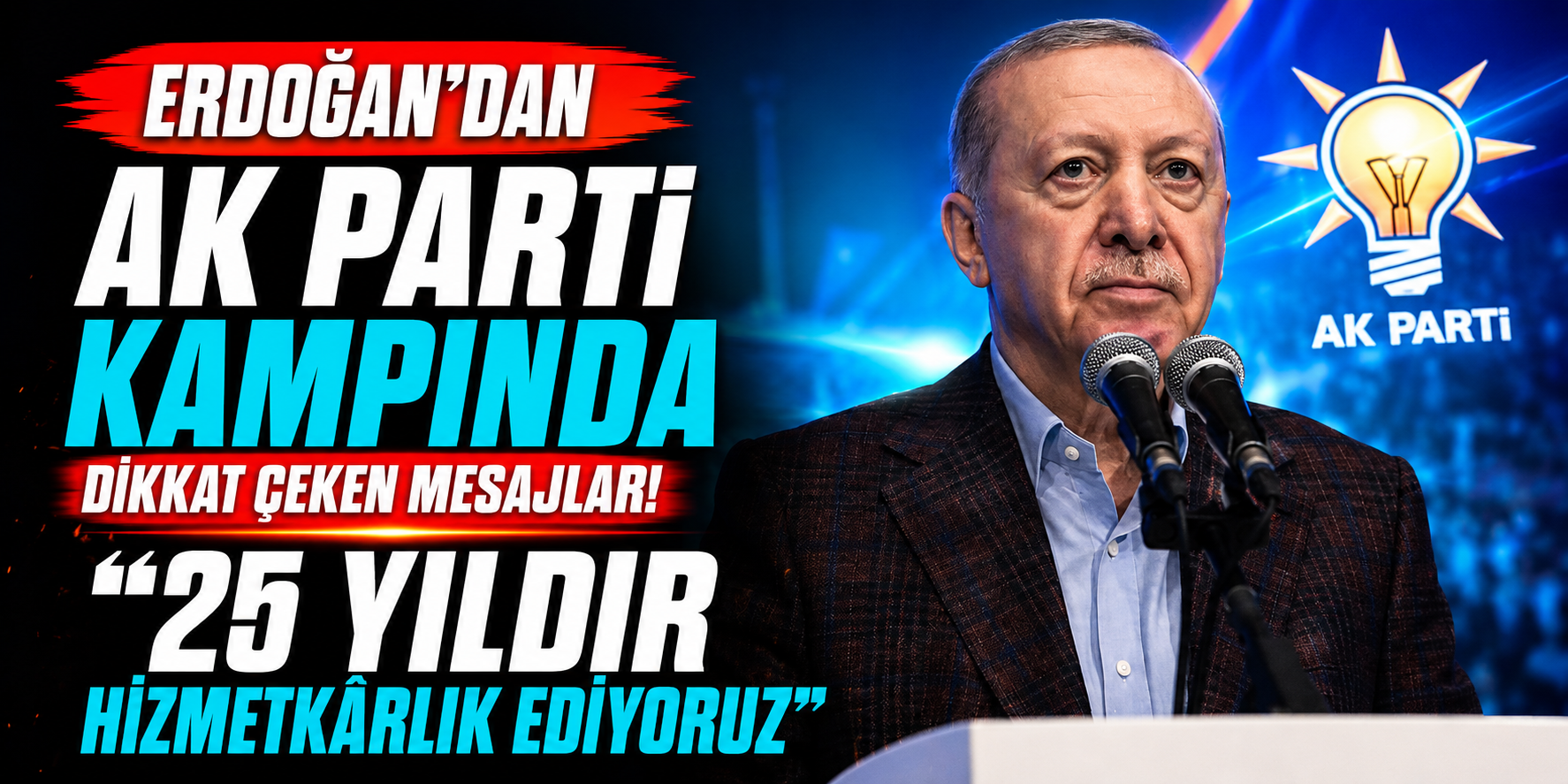 Erdoğan'dan AK Parti Kampında Dikkat Çeken Mesajlar! "25 Yıldır Hizmetkârlık Ediyoruz"