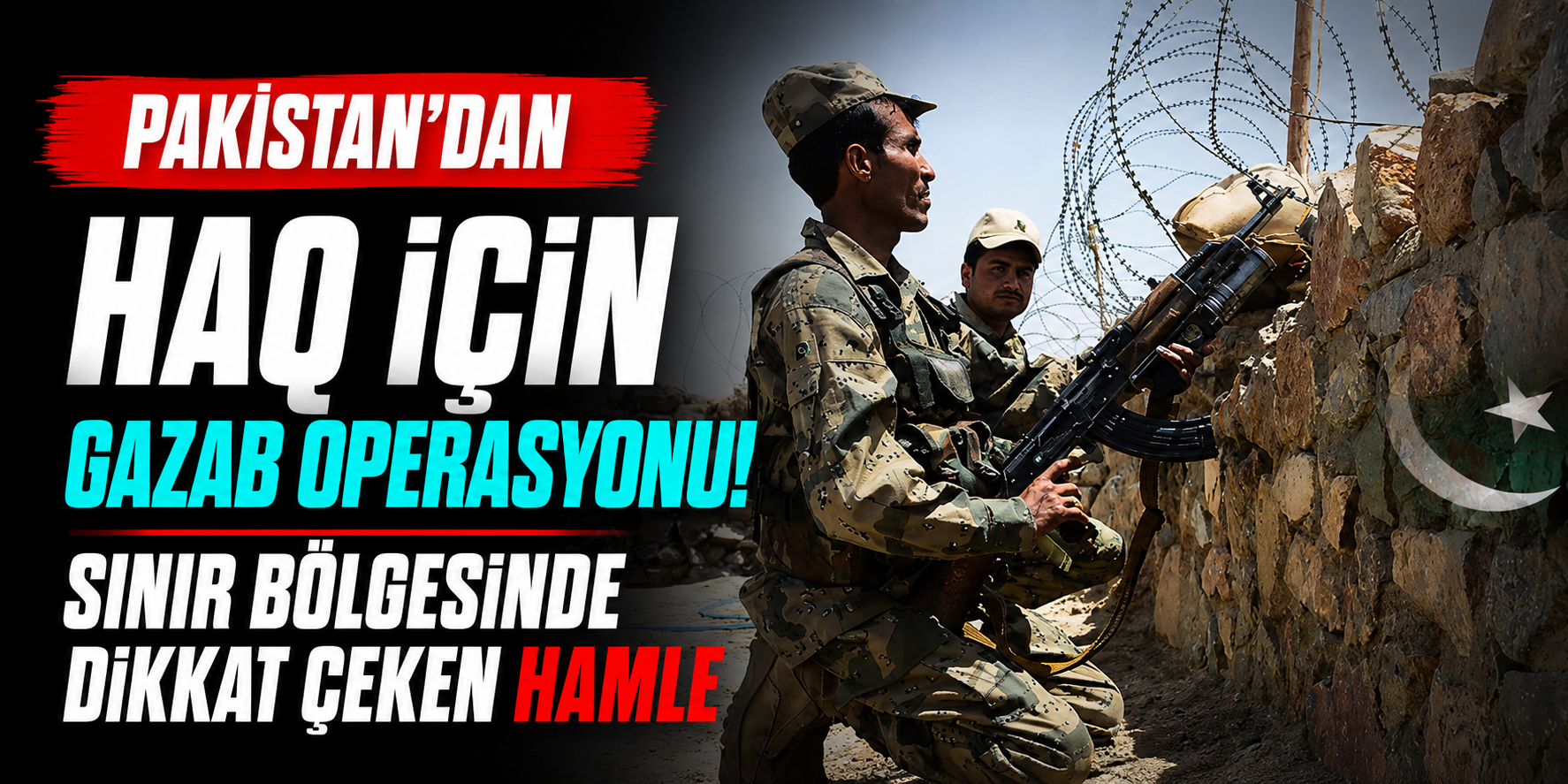 Pakistan'dan "Haq için Gazab Operasyonu"! Sınır Bölgesinde Dikkat Çeken Hamle
