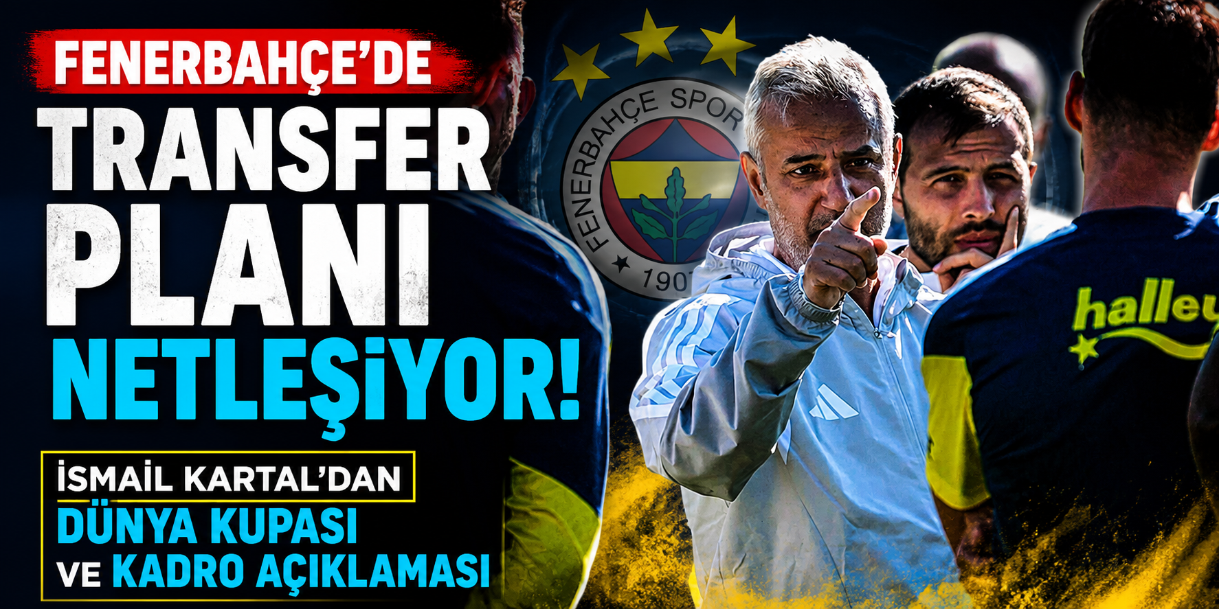 Fenerbahçe'de Transfer Planı Netleşiyor! İsmail Kartal'dan Dünya Kupası ve Kadro Açıklaması