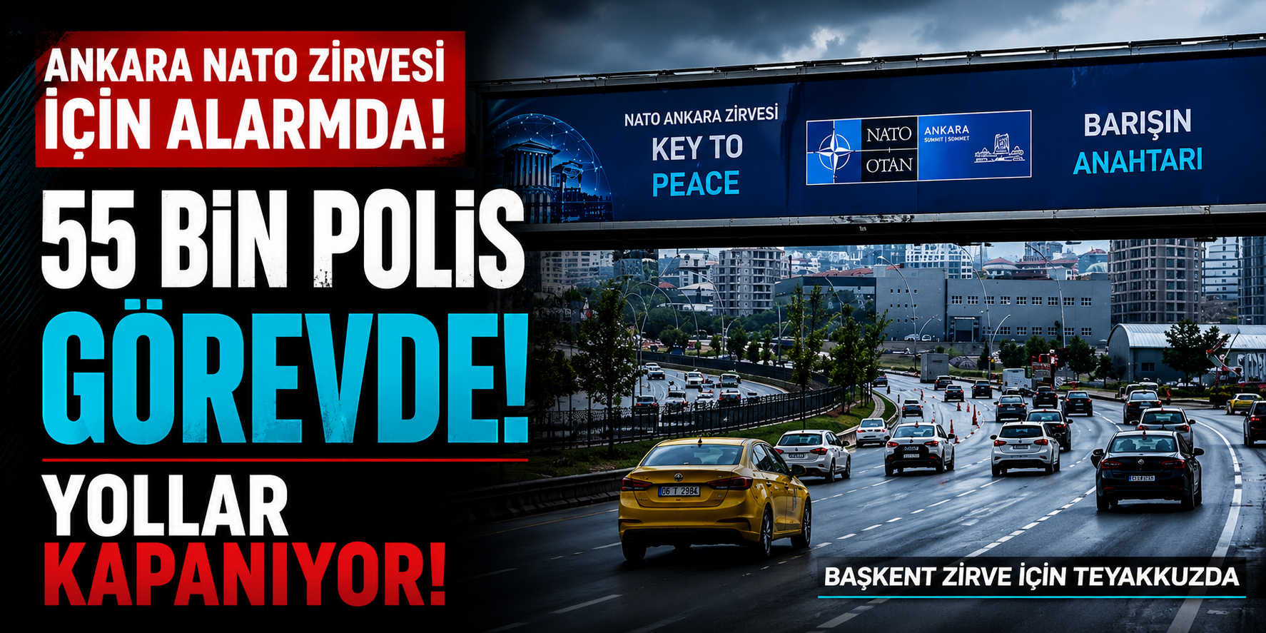 Ankara NATO Zirvesi İçin Alarmda! 55 Bin Polis Görevde, Yollar Kapanıyor