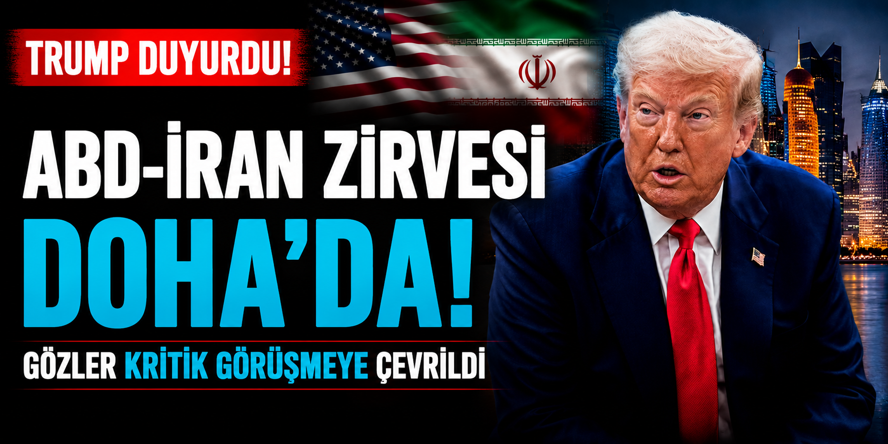 ABD-İran Zirvesi Doha'da! Trump Duyurdu, Gözler Kritik Görüşmeye Çevrildi