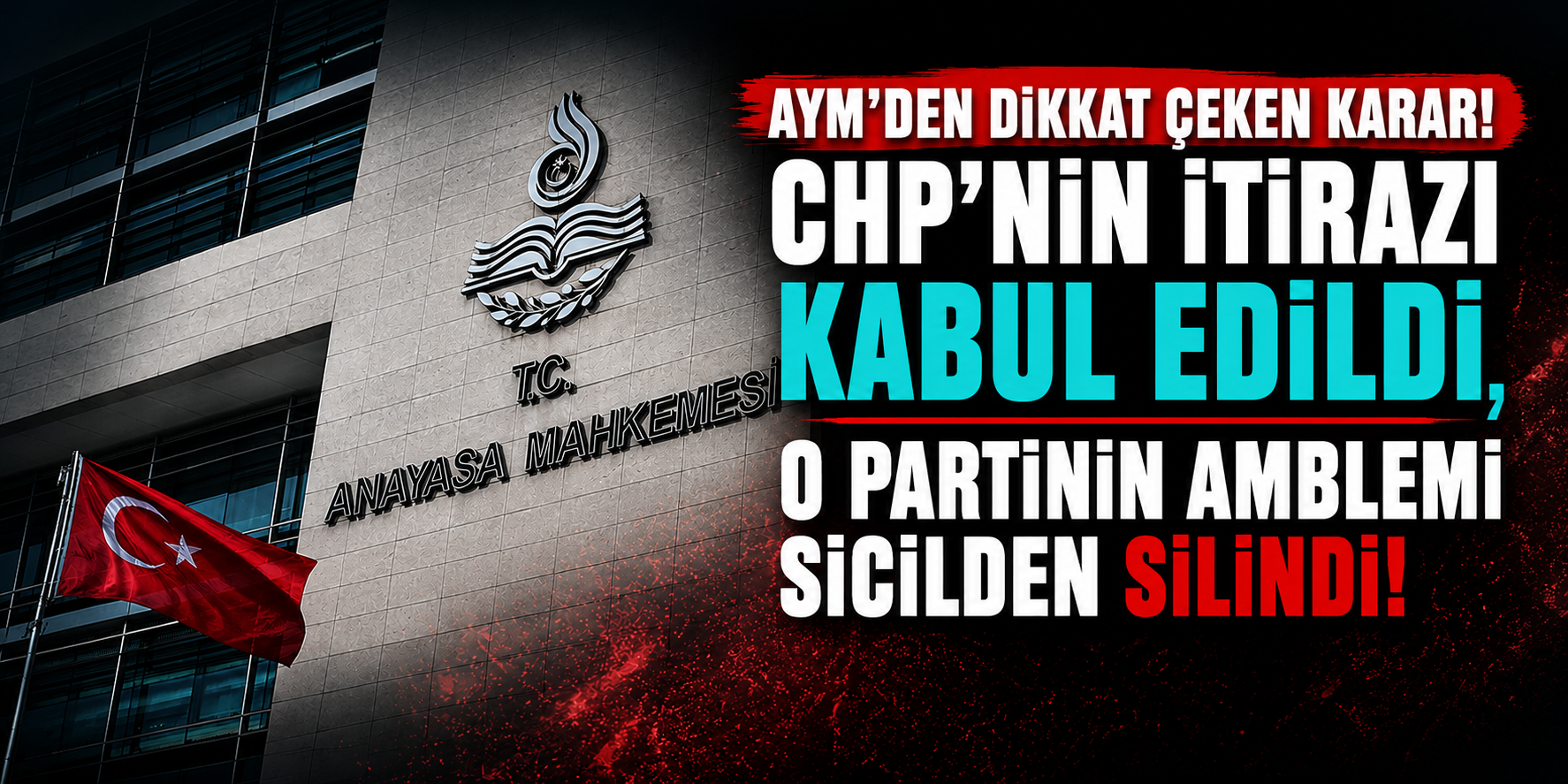 AYM'den Dikkat Çeken Karar! CHP'nin İtirazı Kabul Edildi, O Partinin Amblemi Sicilden Silindi