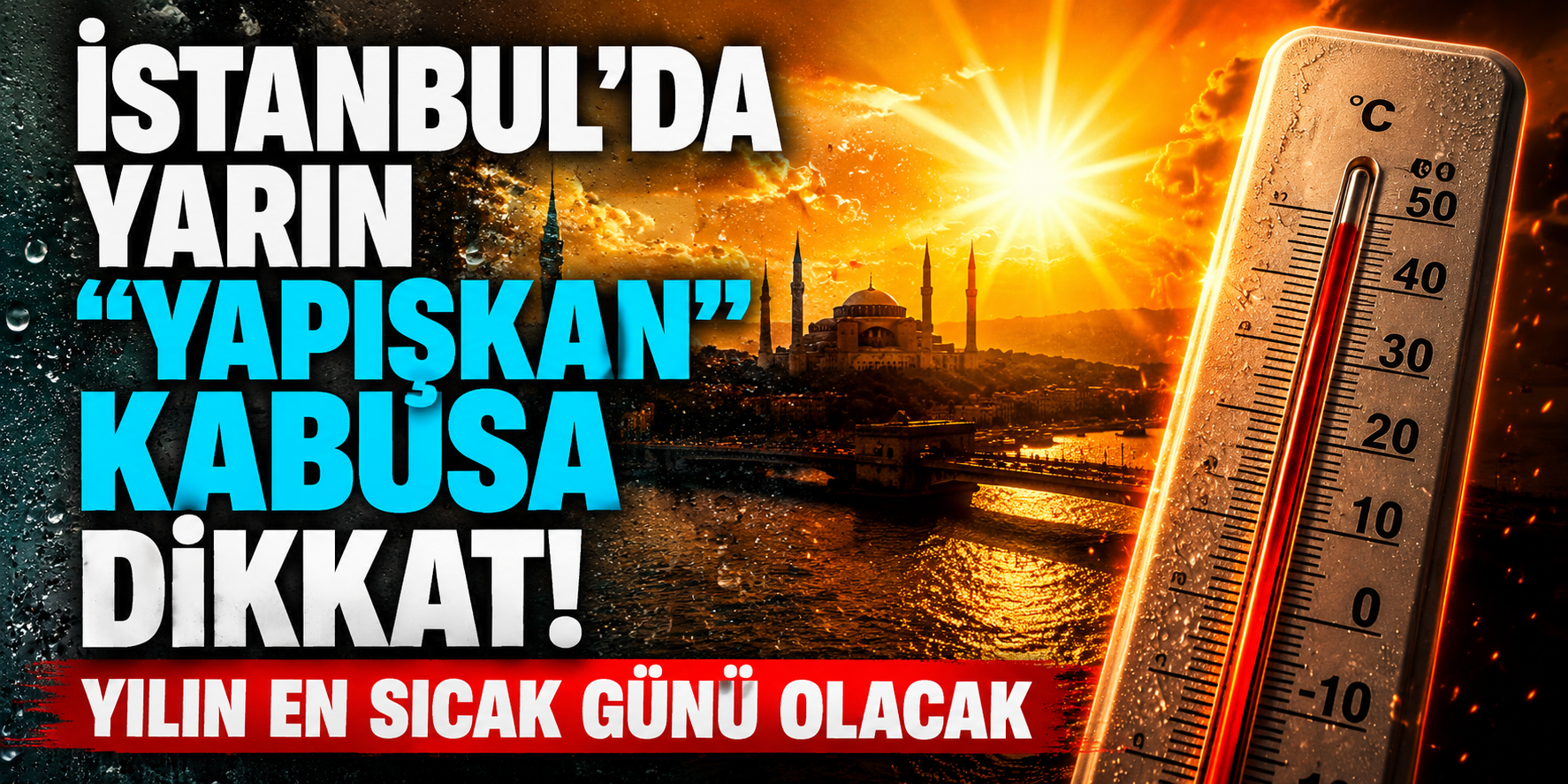 İstanbul İçin Kritik Uyarı! Hissedilen Sıcaklık 40 Dereceyi Bulacak