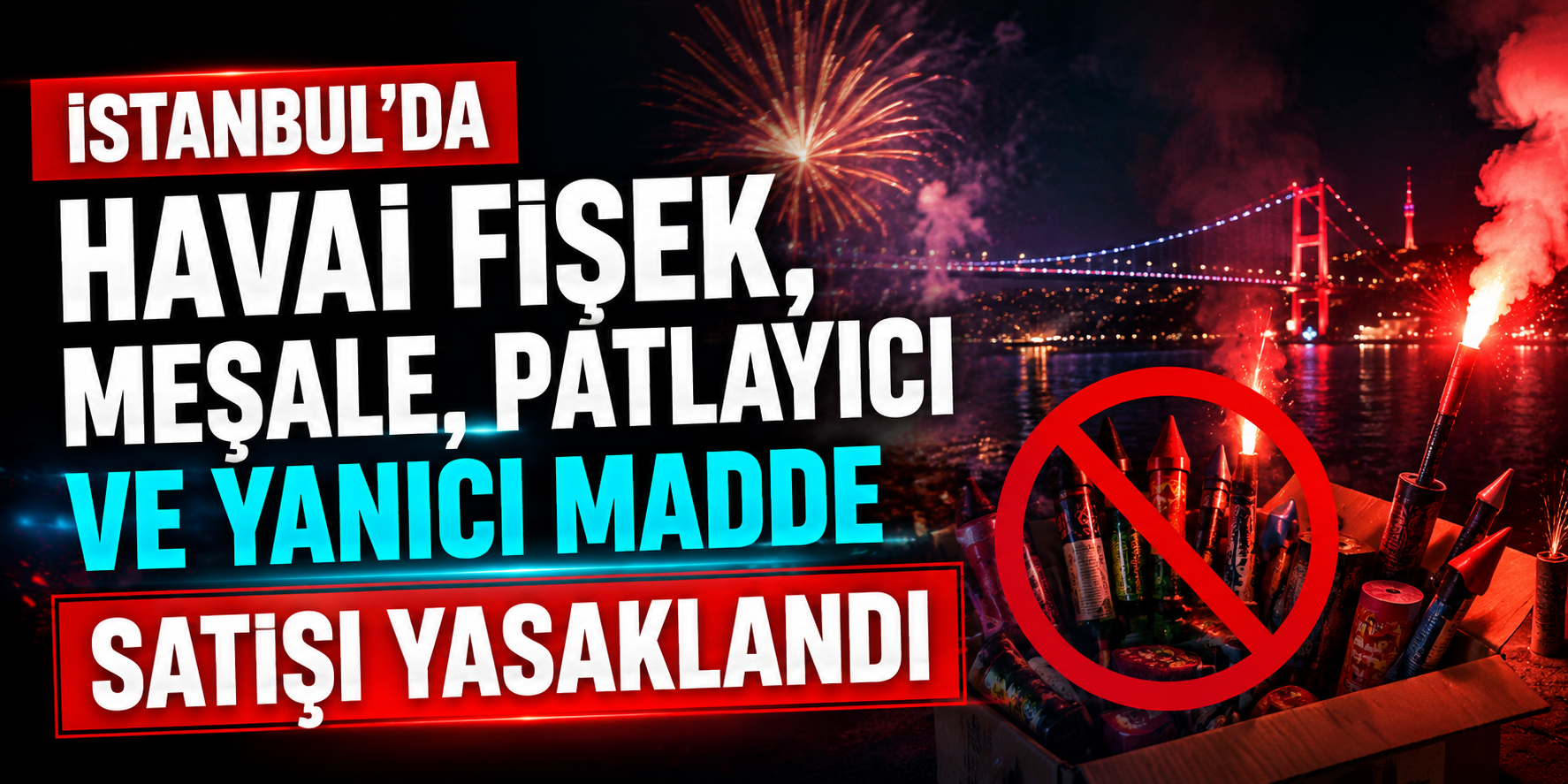İstanbul Valiliği Duyurdu! Havai Fişek, İşaret Fişeği ve Meşale Yasaklandı