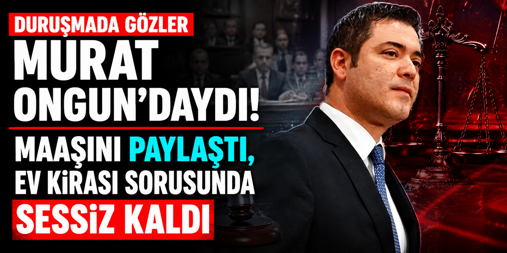 Duruşmada Gözler Murat Ongun'daydı! Maaşını Paylaştı, Ev Kirası Sorusunda Sessiz Kaldı