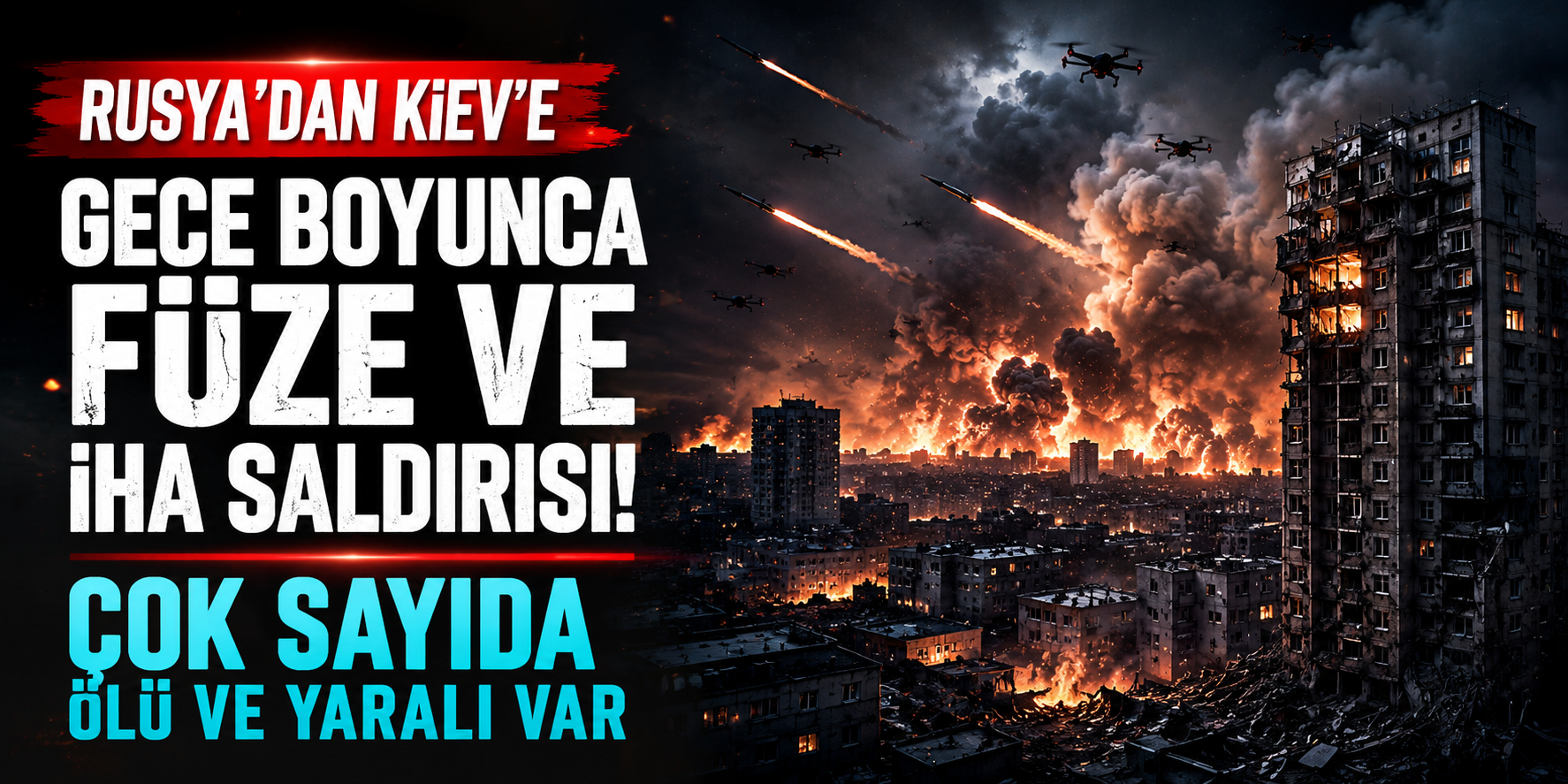 Rusya'dan Kiev'e Gece Boyunca Füze ve İHA Saldırısı! Çok Sayıda Ölü ve Yaralı Var