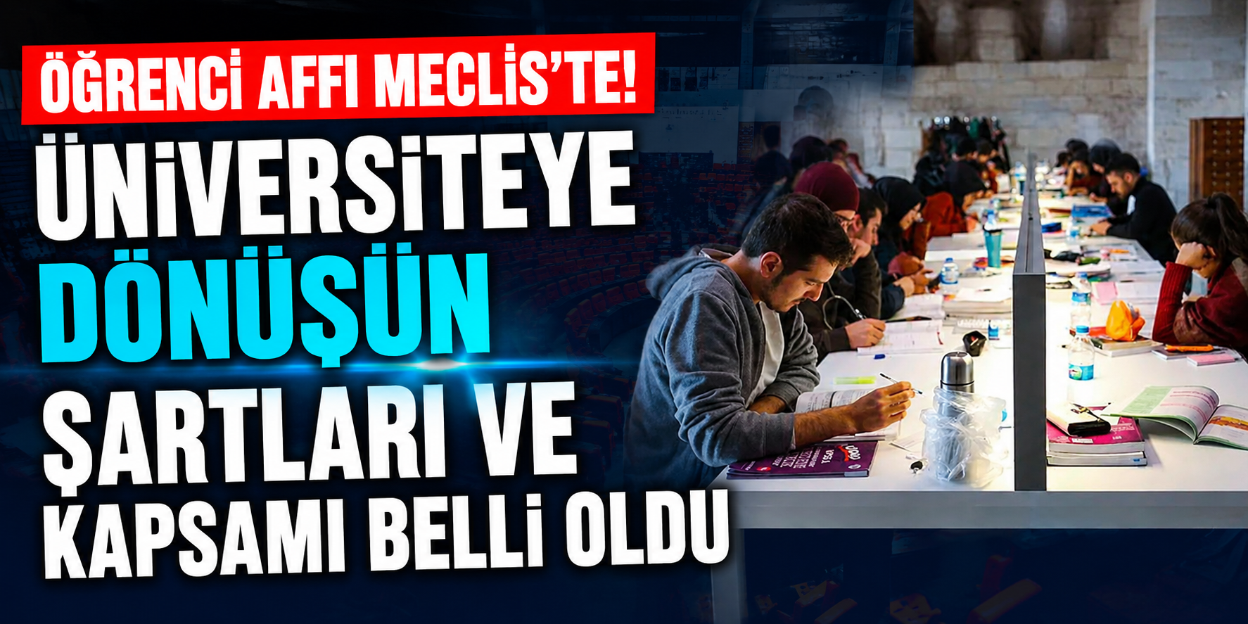 Öğrenci Affı Meclis'te! Üniversiteye Dönüşün Şartları ve Kapsamı Belli Oldu