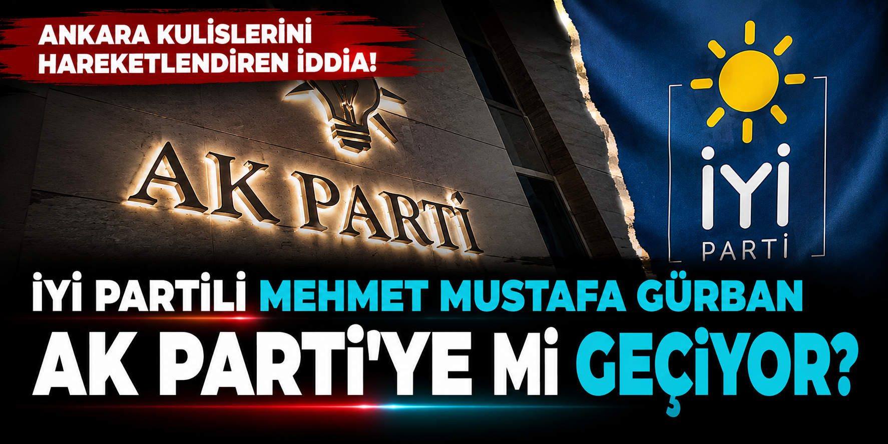 Ankara Kulislerini Hareketlendiren İddia! İYİ Partili Mehmet Mustafa Gürban AK Parti'ye Mi Geçiyor?