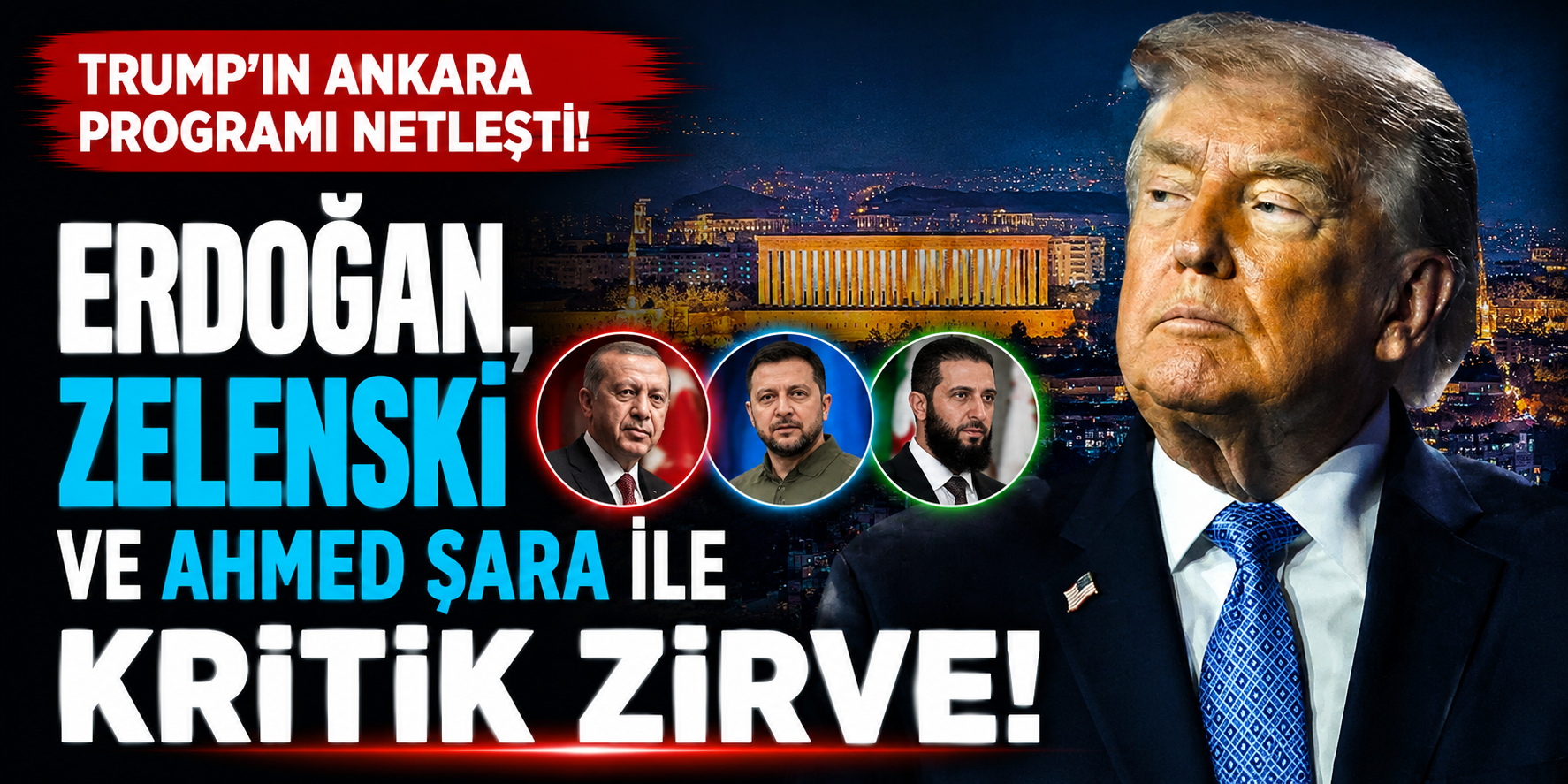 Trump'ın Ankara Programı Netleşti! Erdoğan, Zelenski ve Ahmed Şara ile Kritik Zirve