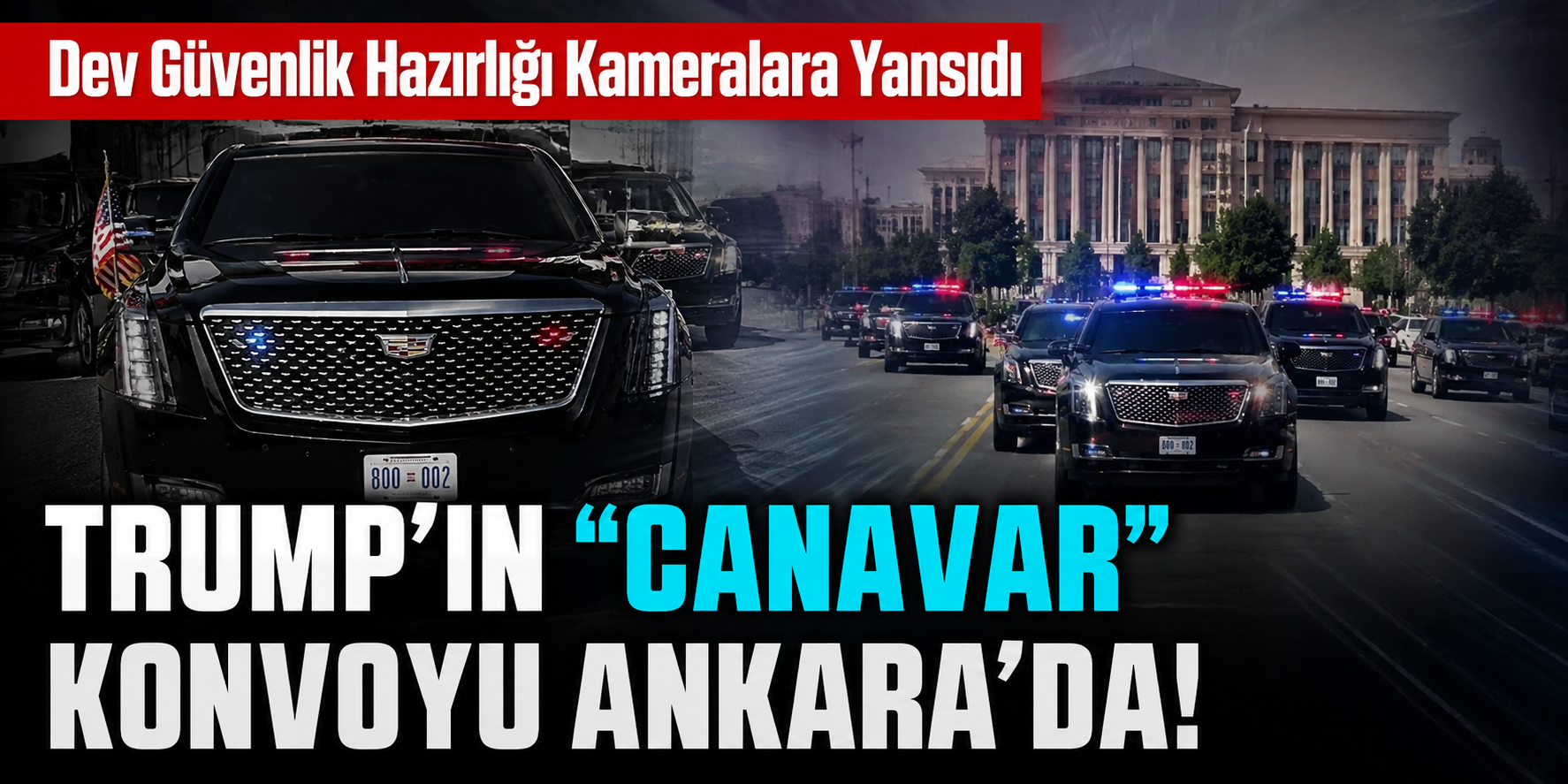 Trump'ın "Canavar" Konvoyu Ankara'da! Dev Güvenlik Hazırlığı Kameralara Yansıdı