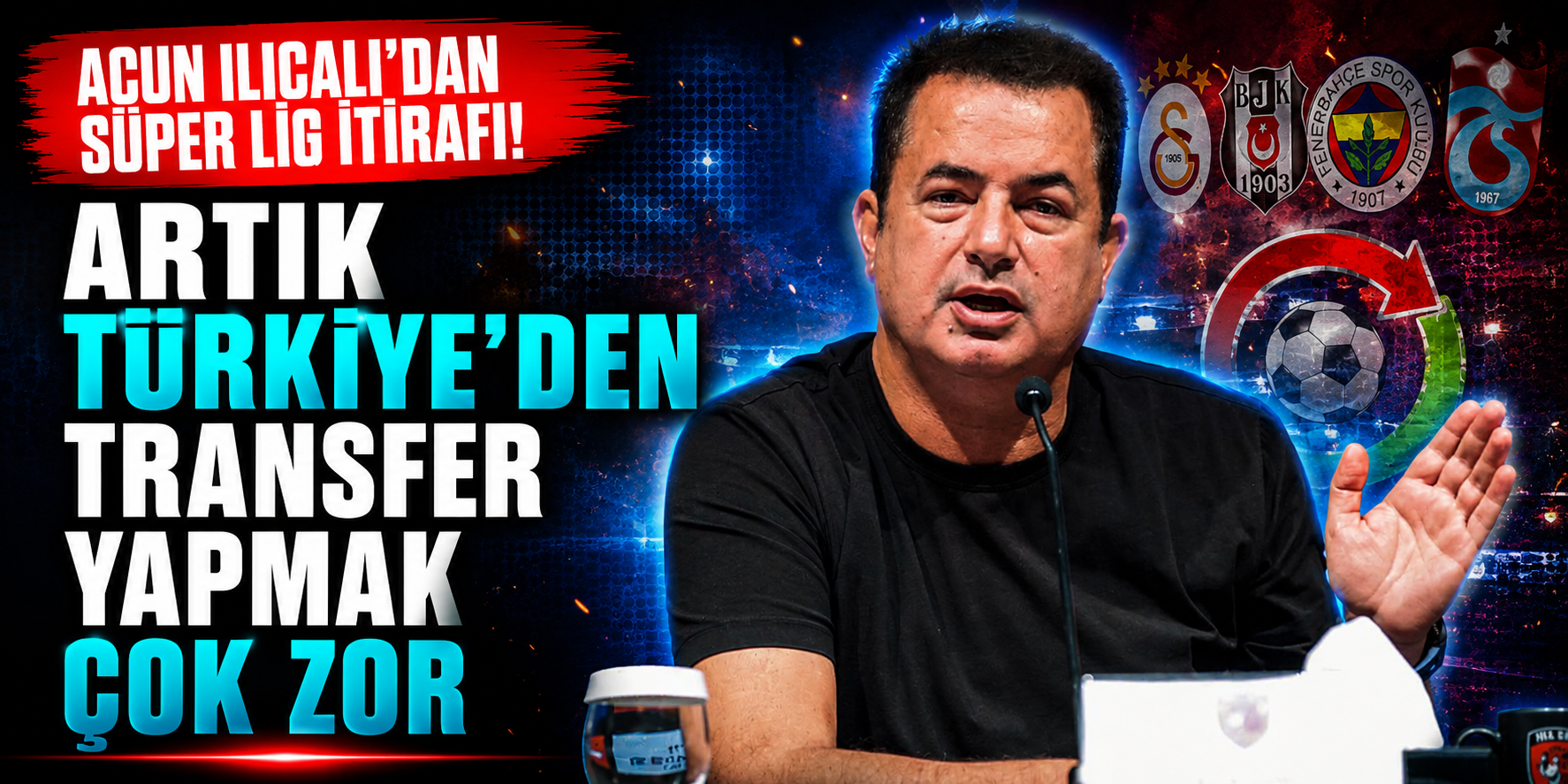 Acun Ilıcalı'ndan Süper Lig İtirafı! "Artık Türkiye'den Transfer Yapmak Çok Zor"