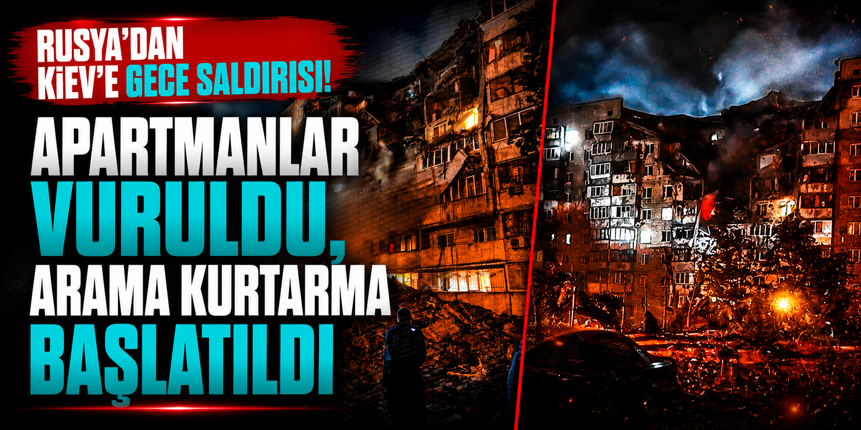 Rusya'dan Kiev'e Gece Saldırısı! Apartmanlar Vuruldu, Arama Kurtarma Başlatıldı