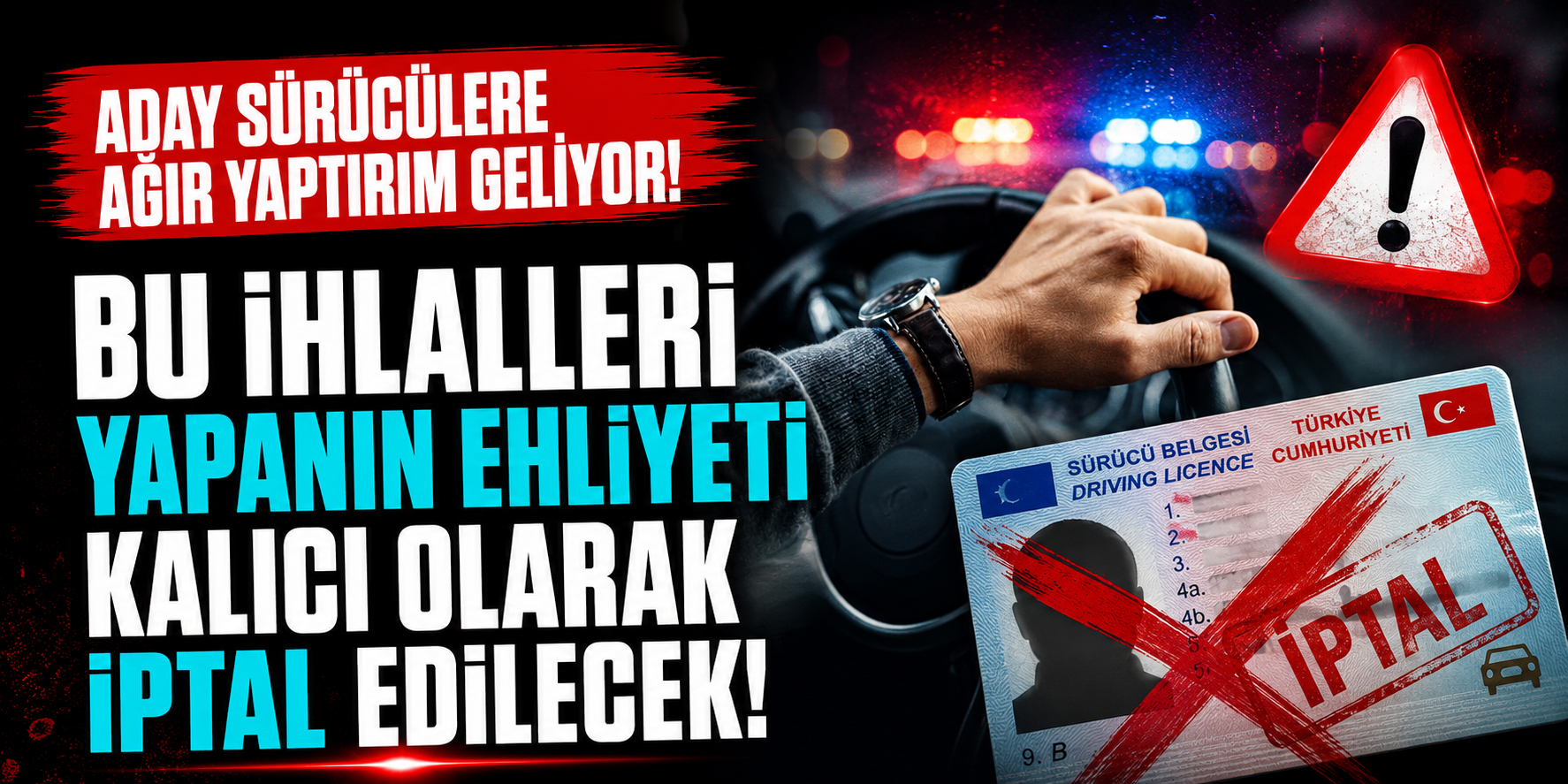 Aday Sürücülere Ağır Yaptırım Geliyor! Bu İhlalleri Yapanın Ehliyeti Kalıcı Olarak İptal Edilecek