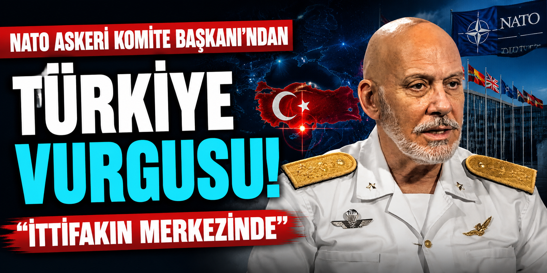 NATO Askeri Komite Başkanı’ndan Türkiye Vurgusu! “İttifakın Merkezinde”