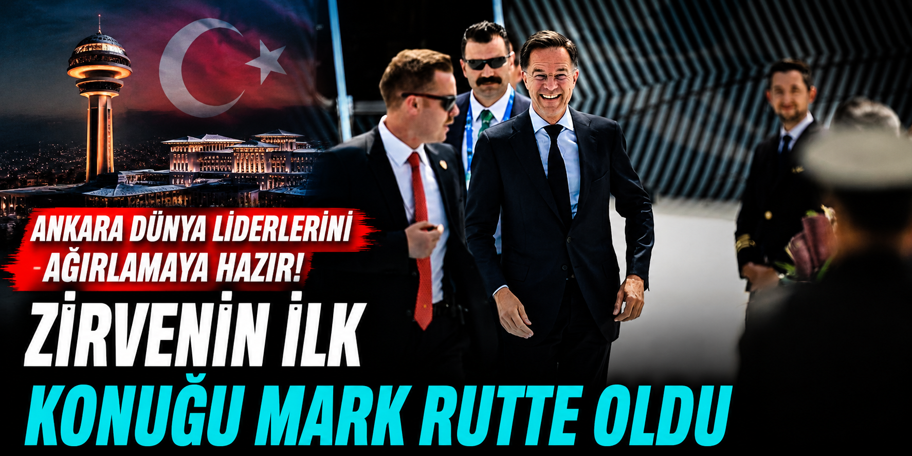 Ankara Dünya Liderlerini Ağırlamaya Hazır! Zirvenin İlk Konuğu Mark Rutte Oldu