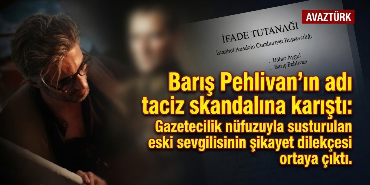 Barış Pehlivan'ın adı taciz skandalına karıştı: Mağdur kadın nüfuzla mı susturuldu?
