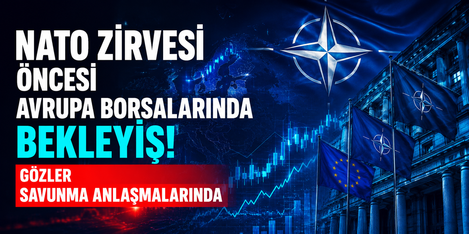 NATO Zirvesi Öncesi Avrupa Borsalarında Bekleyiş! Gözler Savunma Anlaşmalarında
