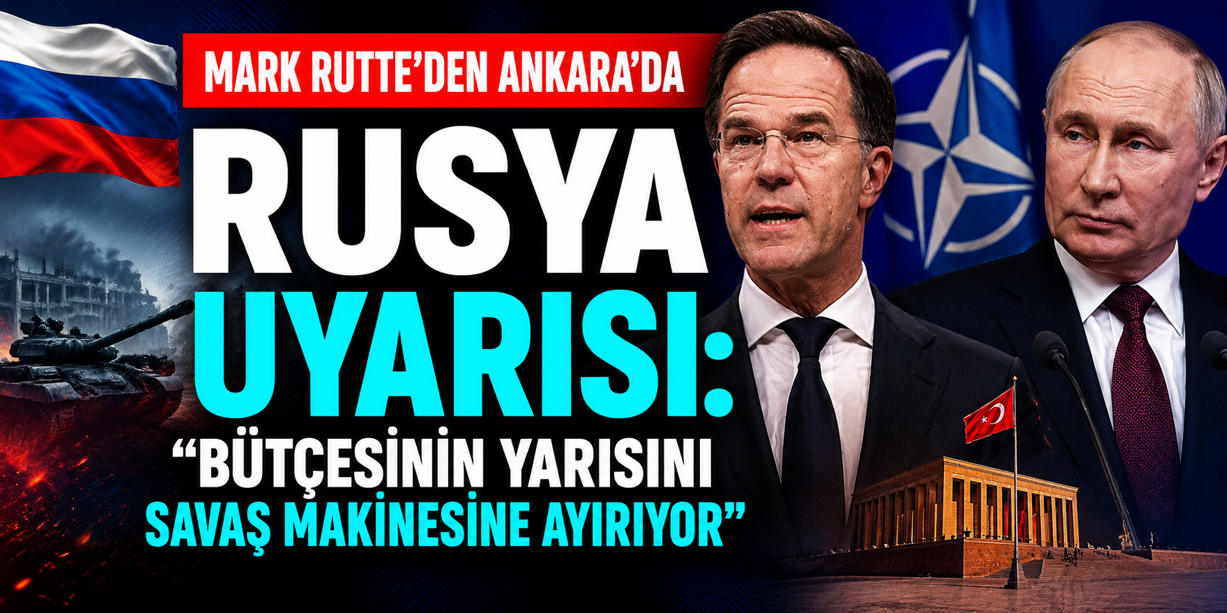 Mark Rutte’den Ankara’da Rusya Uyarısı: Bütçesinin Yarısını Savaş Makinesine Ayırıyor