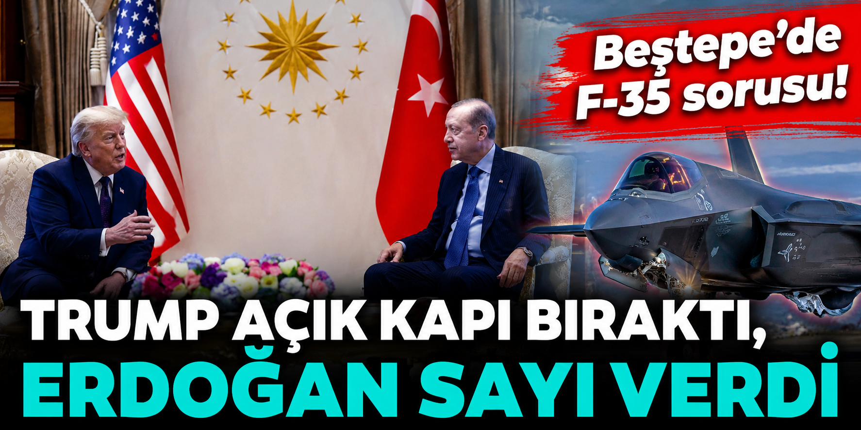 Beştepe'de Tarihi Zirve! Trump'tan F-35 İçin "Neden Olmasın" Mesajı