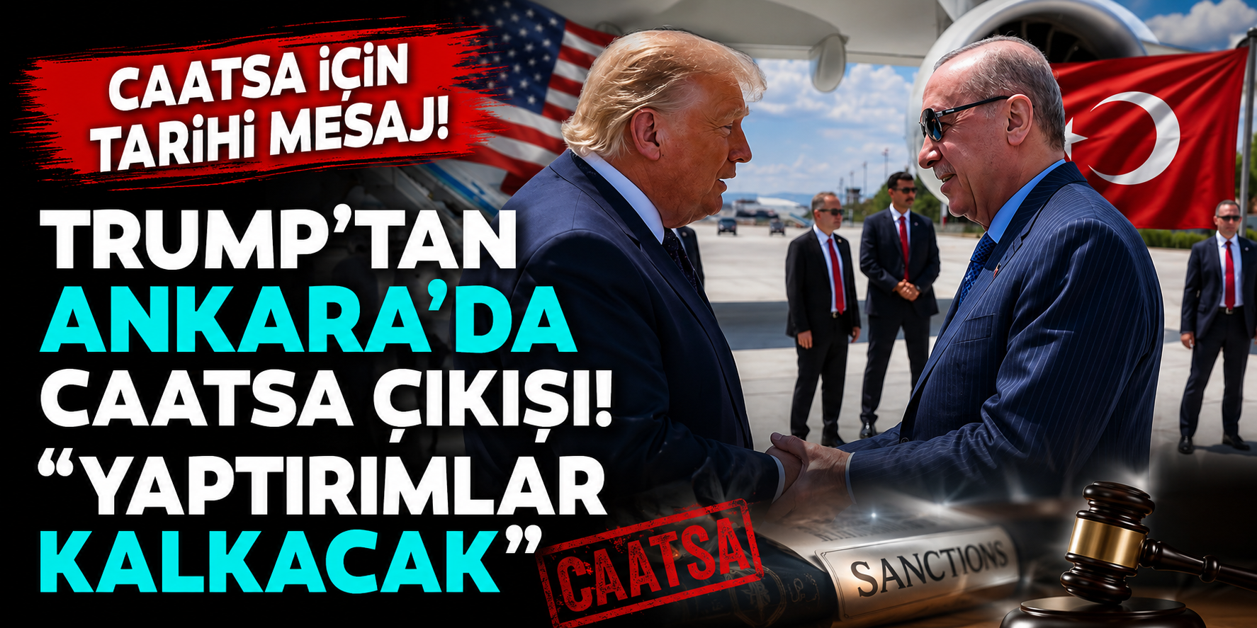 Trump'tan Ankara'da CAATSA Çıkışı! "Yaptırımlar Kalkacak"