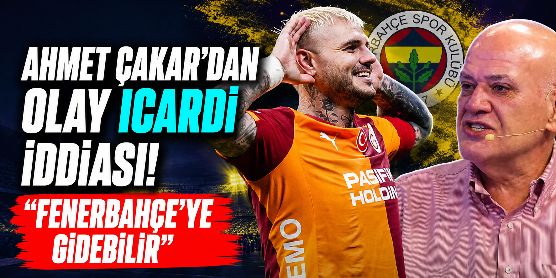 Ahmet Çakar'dan Olay Icardi İddiası! "Fenerbahçe'ye Gidebilir"