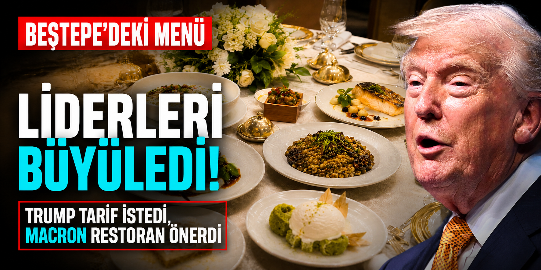 Beştepe'deki Menü Liderleri Büyüledi! Trump Tarif İstedi, Macron Restoran Önerdi
