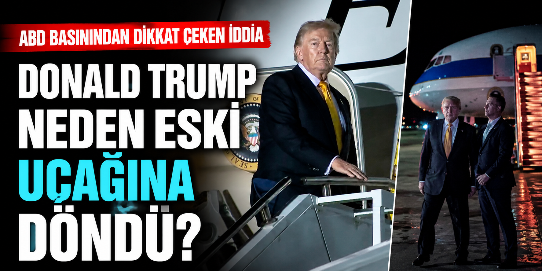 Donald Trump Neden Eski Uçağına Döndü? ABD Basınından Dikkat Çeken İddia