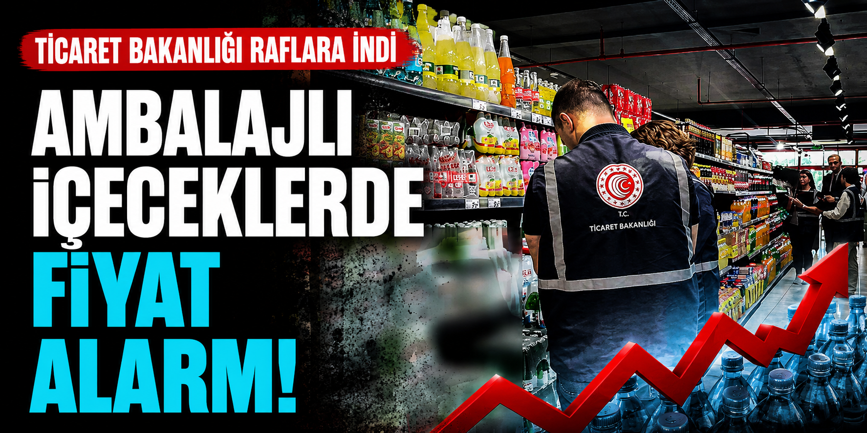 Ambalajlı İçeceklerde Fiyat Alarmı! Ticaret Bakanlığı Raflara İndi