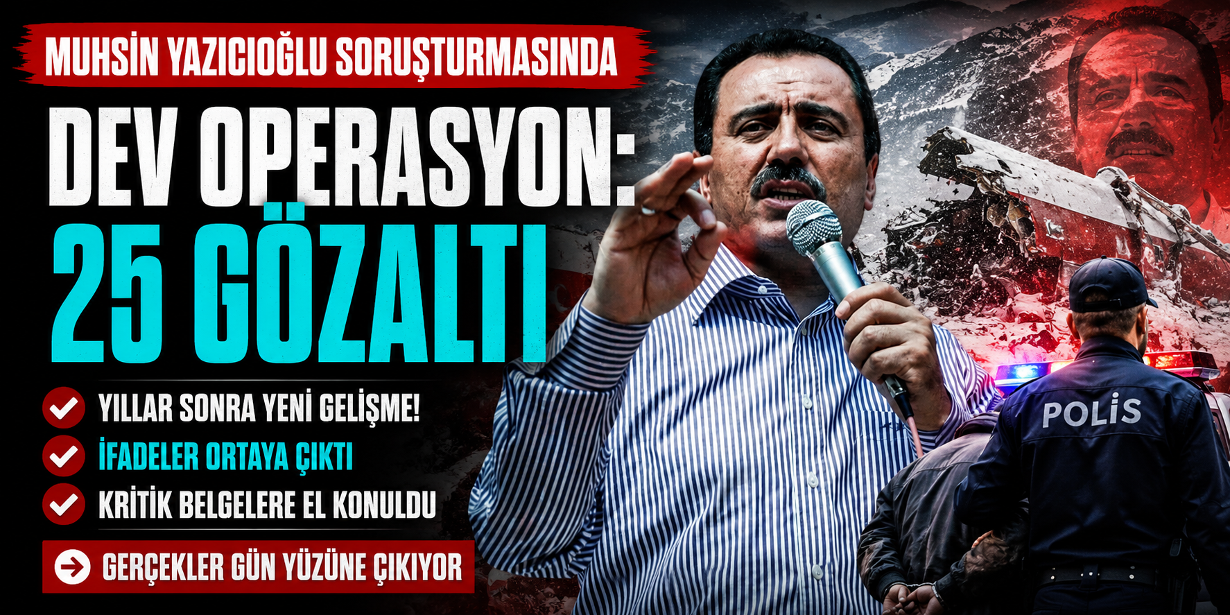 Muhsin Yazıcıoğlu Soruşturmasında Dev Operasyon: 25 Gözaltı