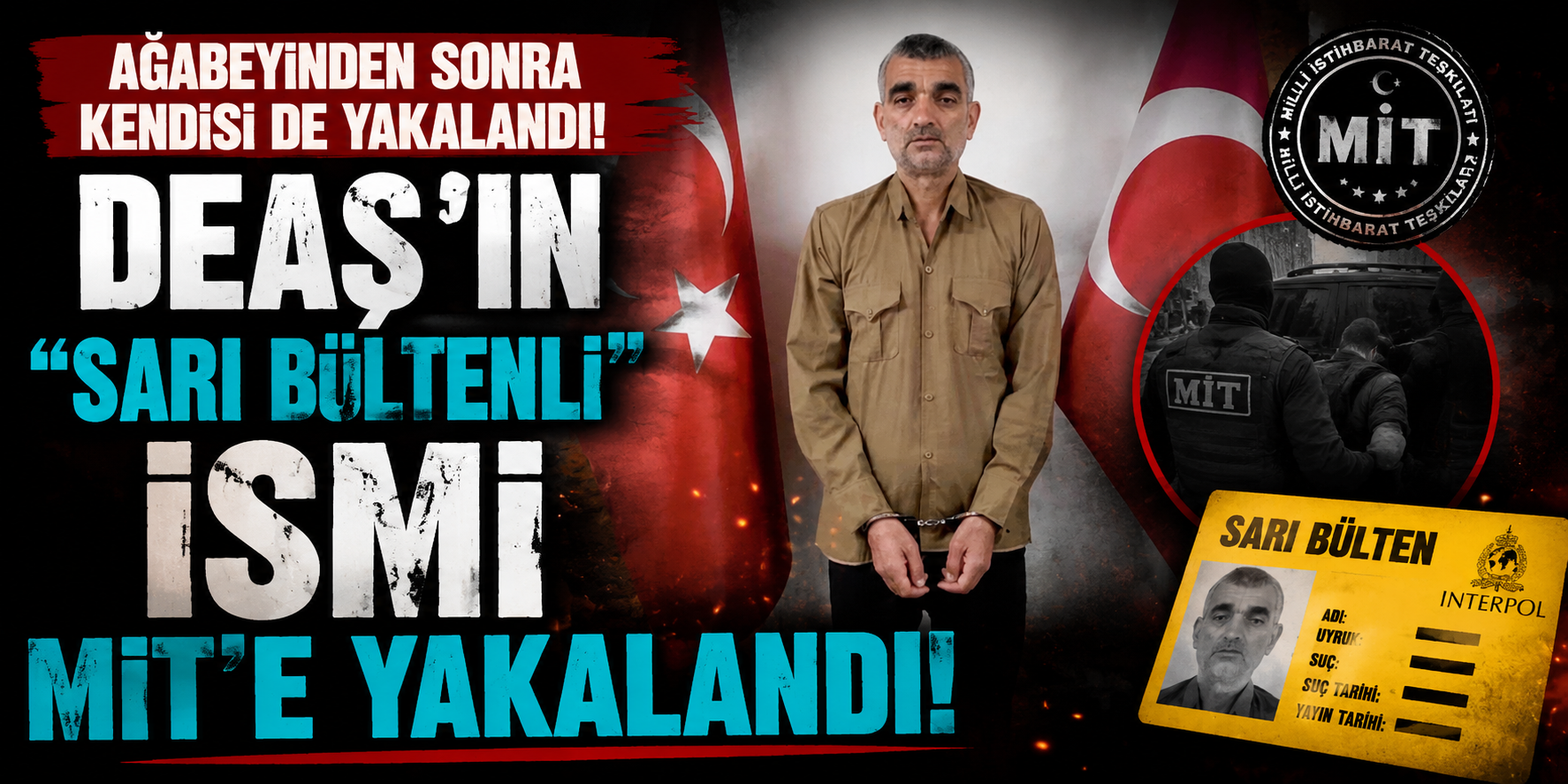 Ağabeyinden Sonra Kendisi de Yakalandı! DEAŞ'ın "Sarı Bültenli" İsmi MİT'e Yakalandı!