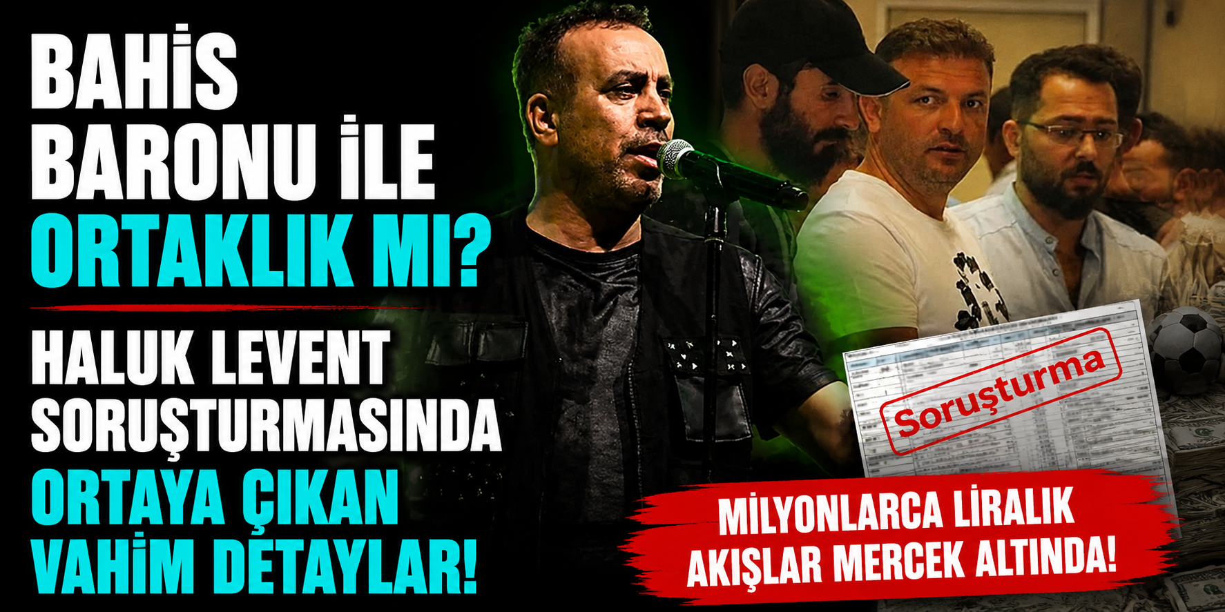 Bahis baronu ile ortaklık mı? Haluk Levent soruşturmasında ortaya çıkan vahim detaylar!