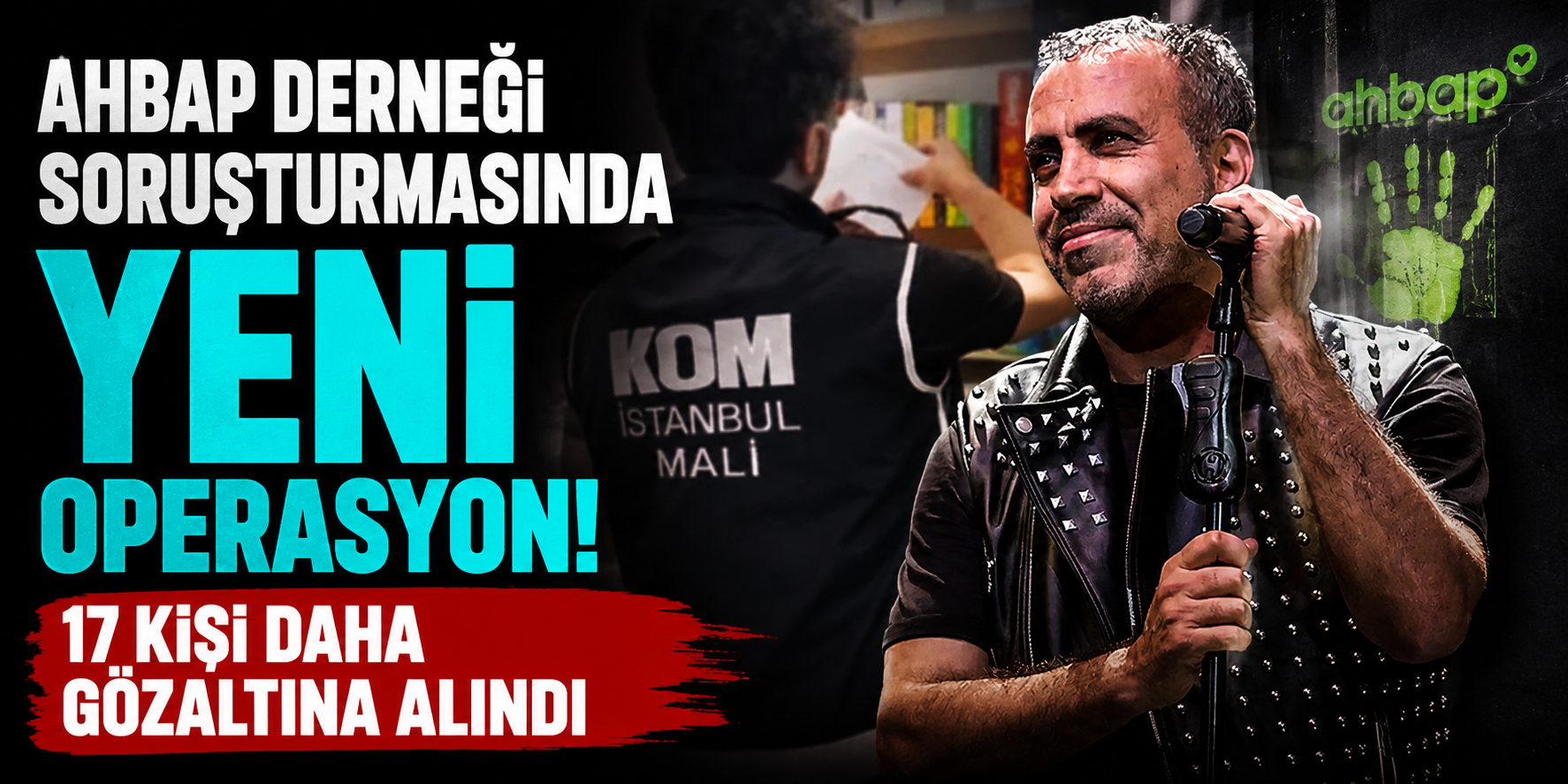 Ahbap Derneği Operasyonunda Yeni Dalga! Çok Sayıda Belge ve Nakit Ele Geçirildi