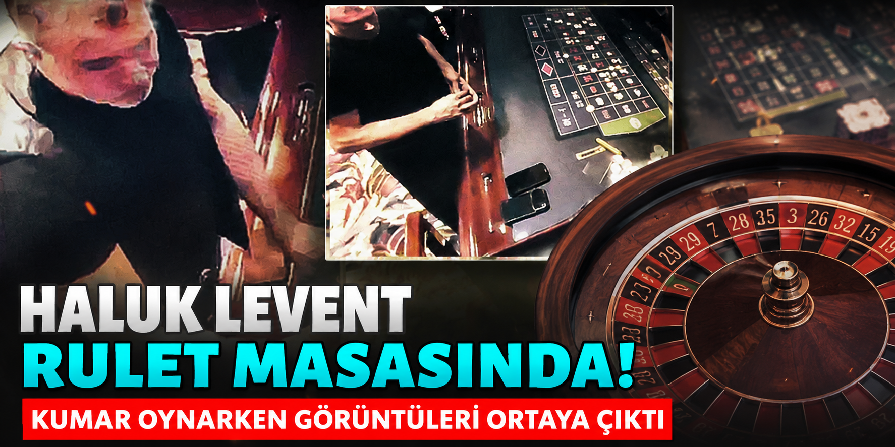 Haluk Levent’in Rulet Masasındaki Görüntüleri Soruşturma Dosyasına Girdi