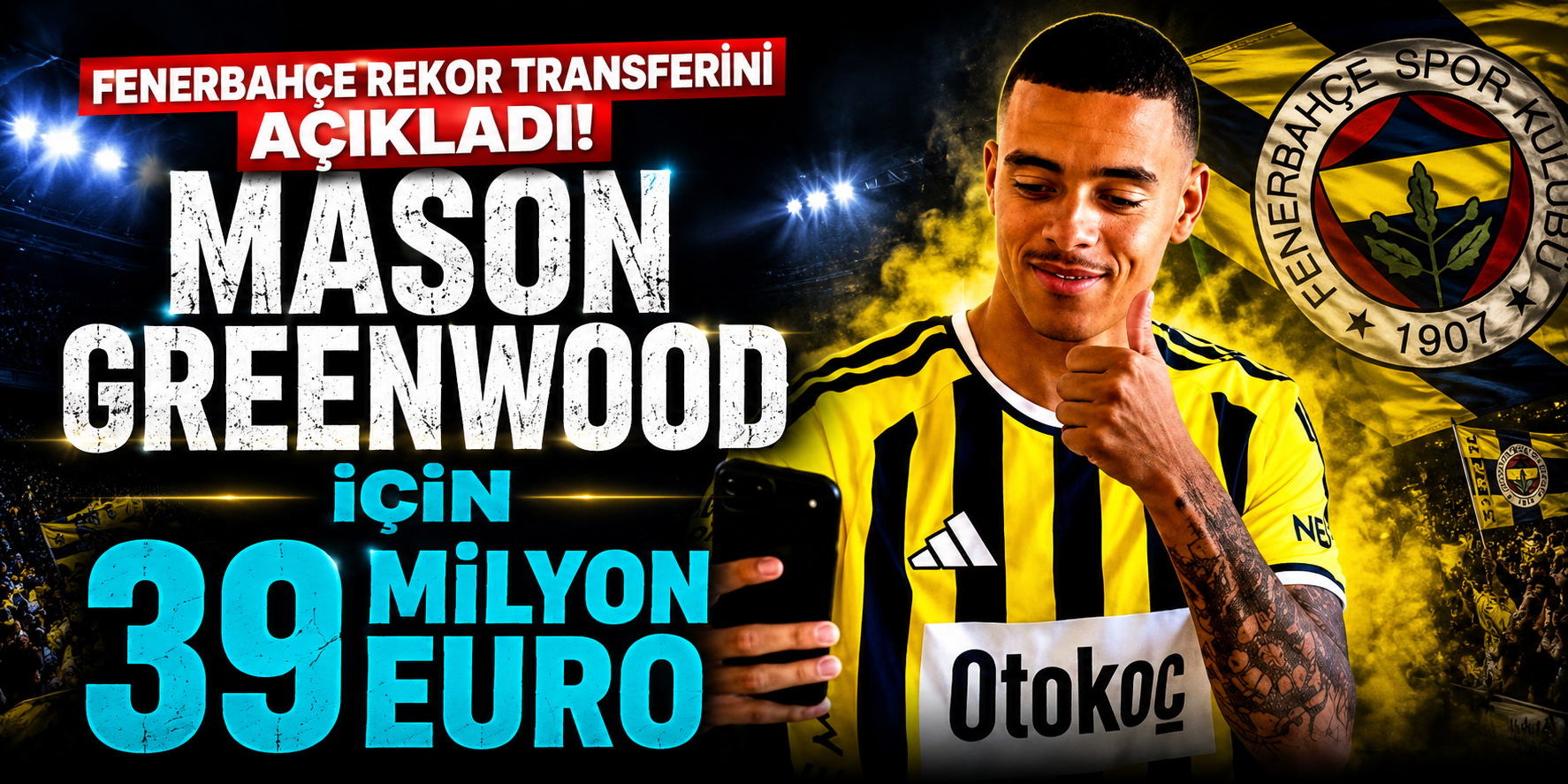 Fenerbahçe Rekor Transferini Açıkladı! Mason Greenwood İçin 39 Milyon Euro