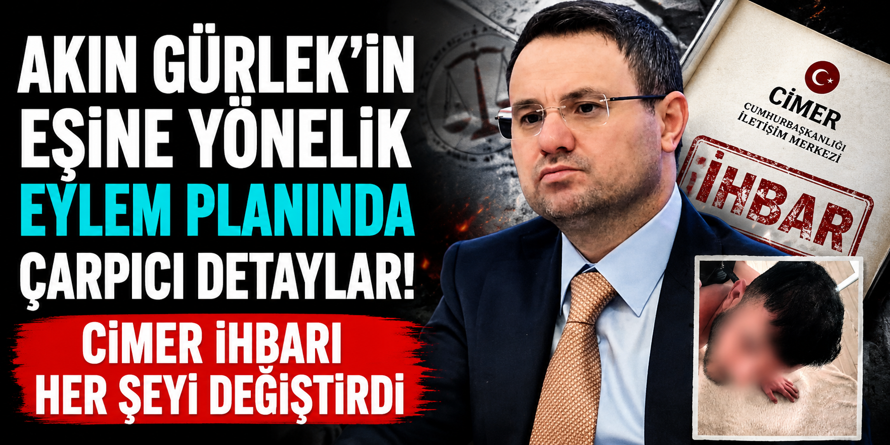 Akın Gürlek’in Eşine Yönelik Eylem Planında Çarpıcı Detaylar! CİMER İhbarı Her Şeyi Değiştirdi