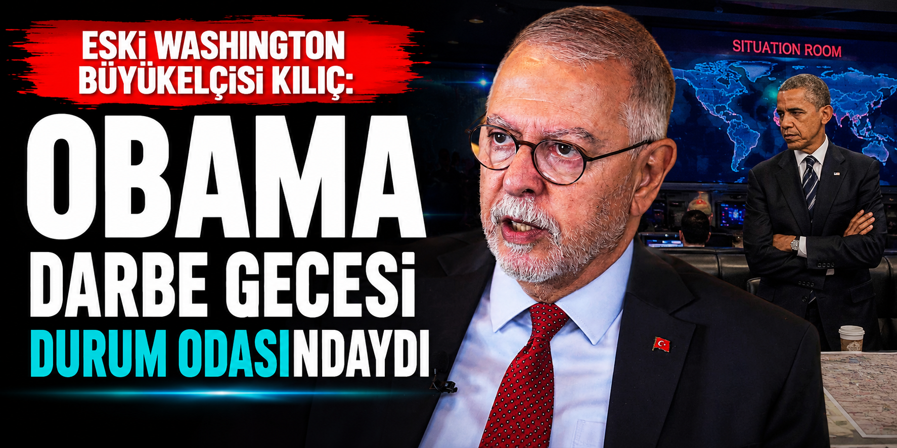 “Obama Durum Odası’ndaydı” Eski Büyükelçi Serdar Kılıç’tan 15 Temmuz’a Dair Çarpıcı Sözler